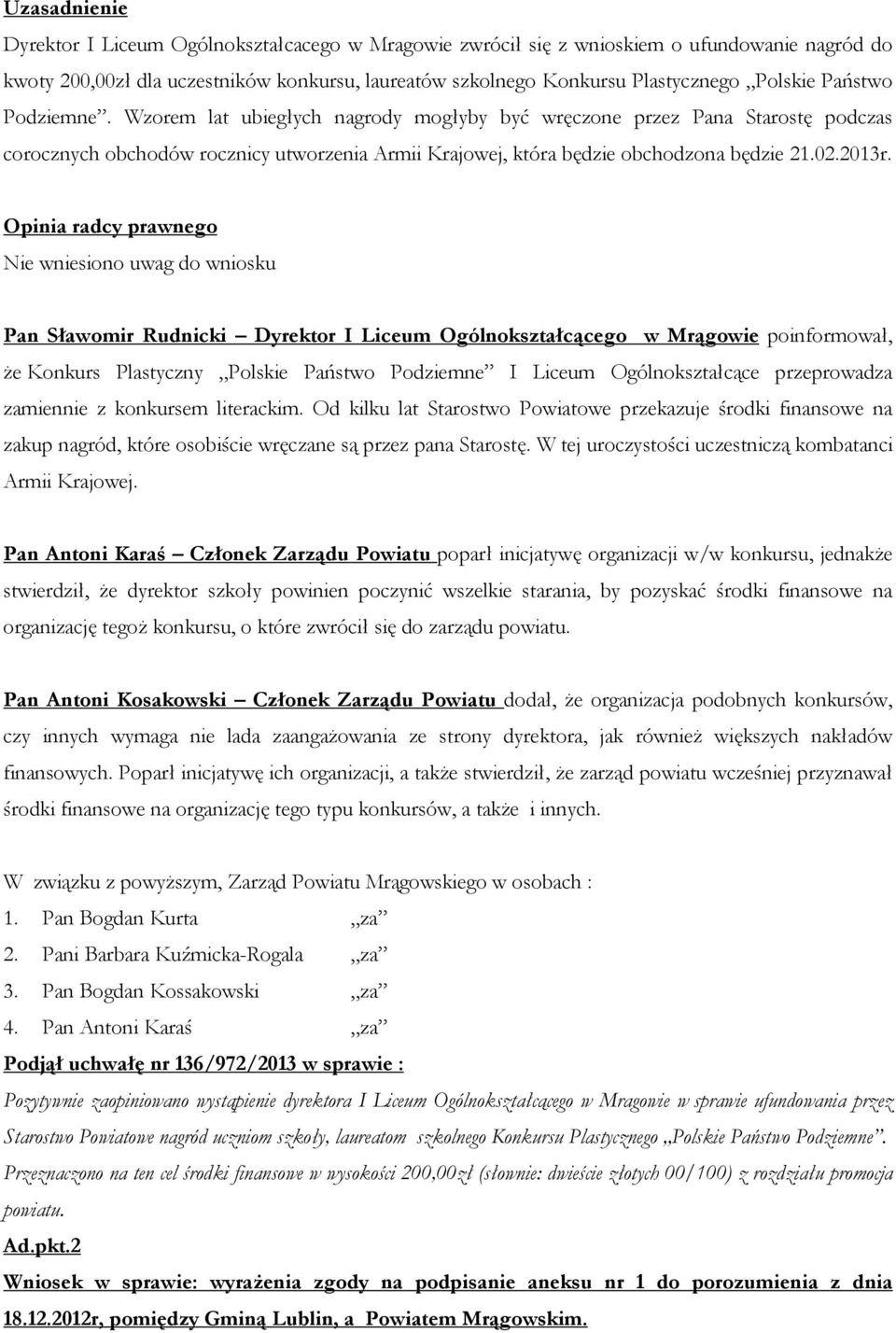 Pan Sławomir Rudnicki Dyrektor I Liceum Ogólnokształcącego w Mrągowie poinformował, że Konkurs Plastyczny Polskie Państwo Podziemne I Liceum Ogólnokształcące przeprowadza zamiennie z konkursem