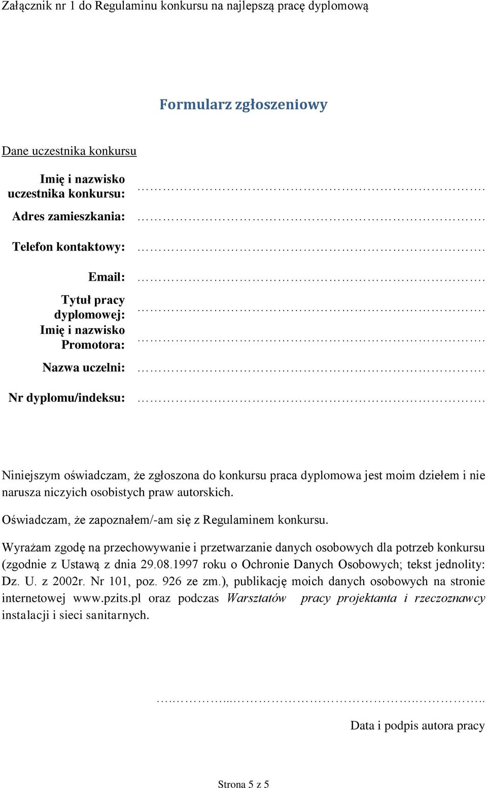 osobistych praw autorskich. Oświadczam, że zapoznałem/-am się z Regulaminem konkursu. Wyrażam zgodę na przechowywanie i przetwarzanie danych osobowych dla potrzeb konkursu (zgodnie z Ustawą z dnia 29.