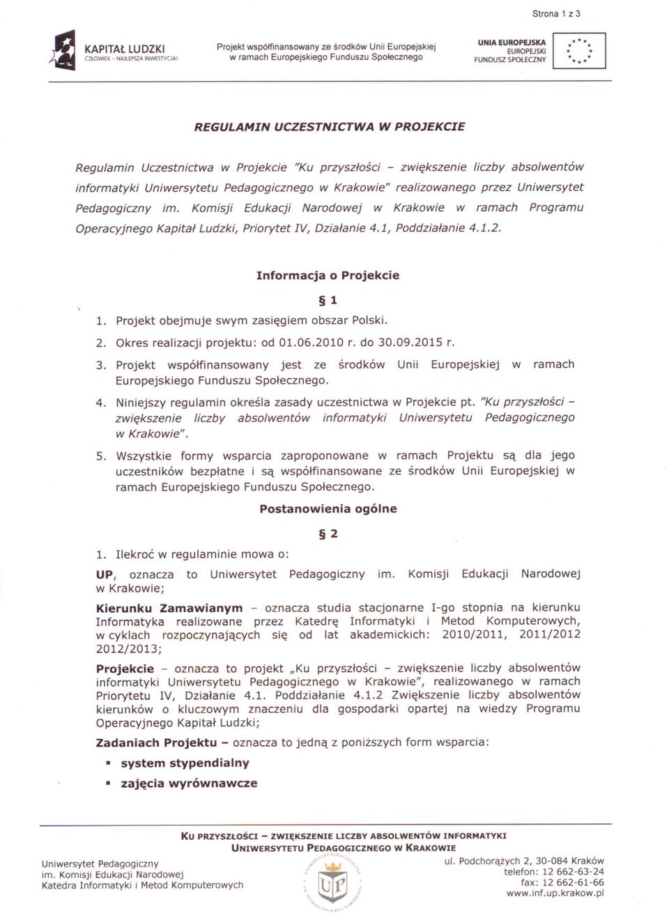 Pedagogicznego Krakoie" realizoanego przez Uniersytet Pedagogiczny Krakoie ramach Programu Operacyjnego Kapital Ludzki, Priorytet IV, Dzialanie 4.1, Poddzialanie 4.1.2. Informacja o Projekcie 1 1.