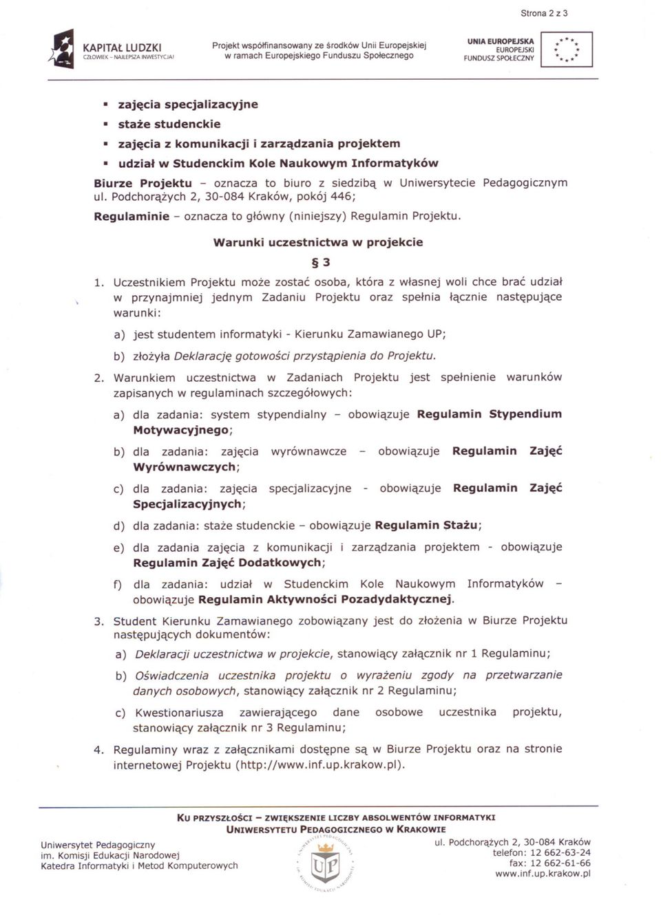 Projektu - oznacza to biuro z siedziba Uniersytecie Pedagogicznym ul. Podchorazych 2, 30-084 Krakó, pokój 446; Regulaminie - oznacza to glóny (niniejszy) Regulamin Projektu.