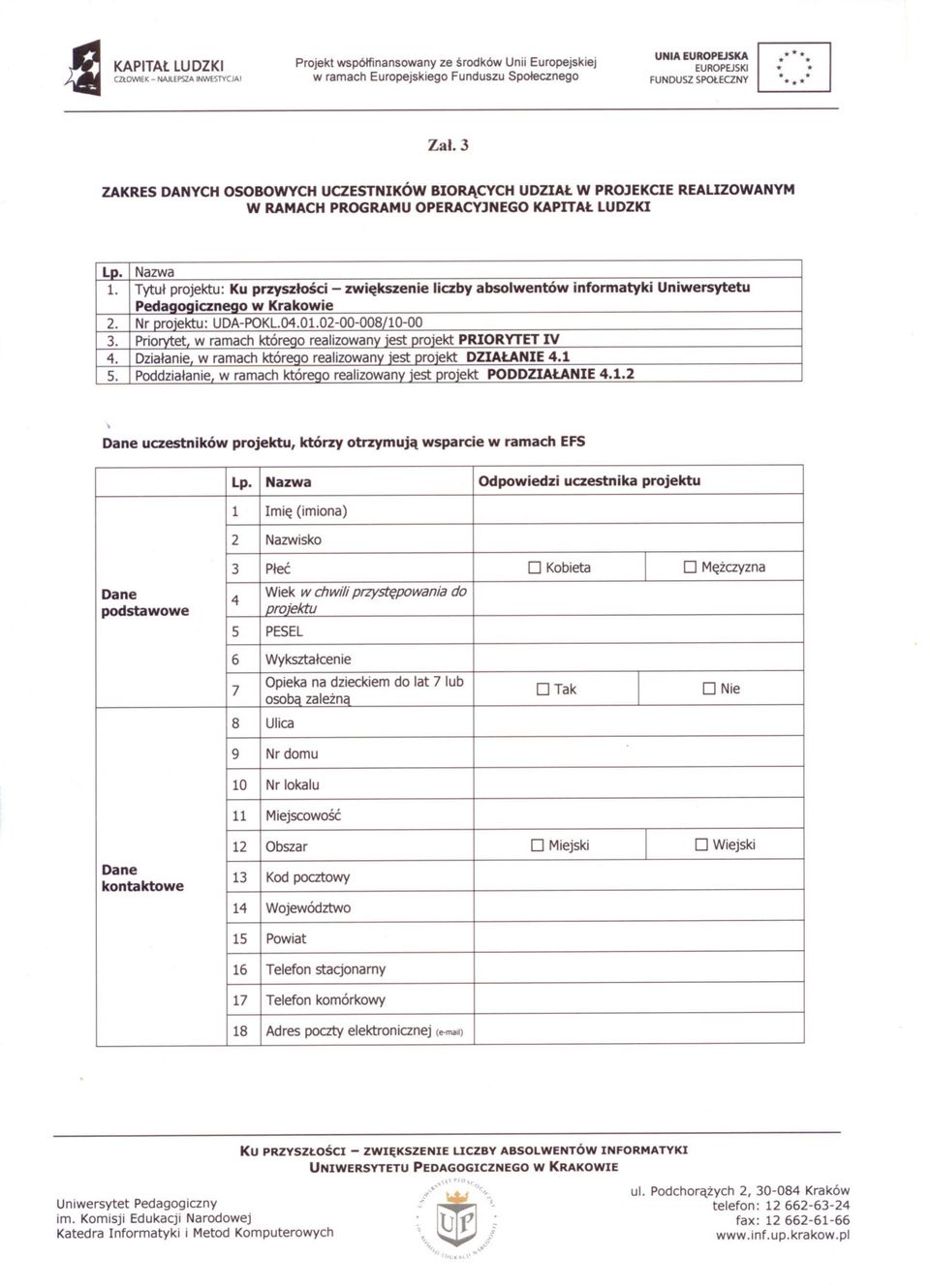 e e 36 2 5 911 12 816 10 717 18 15 Dane uczestnikó projektu, którzy otrzymuja sparcie ramach EFS Opieka Wiek Naza chili przystepoania do Imie PESEL Nazisko Plec na dzieckiem Wyksztalcenie