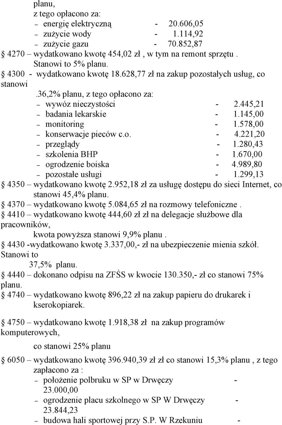 578,00 konserwacje pieców c.o. - 4.221,20 przeglądy - 1.280,43 szkolenia BHP - 1.670,00 ogrodzenie boiska - 4.989,80 pozostałe usługi - 1.299,13 4350 wydatkowano kwotę 2.
