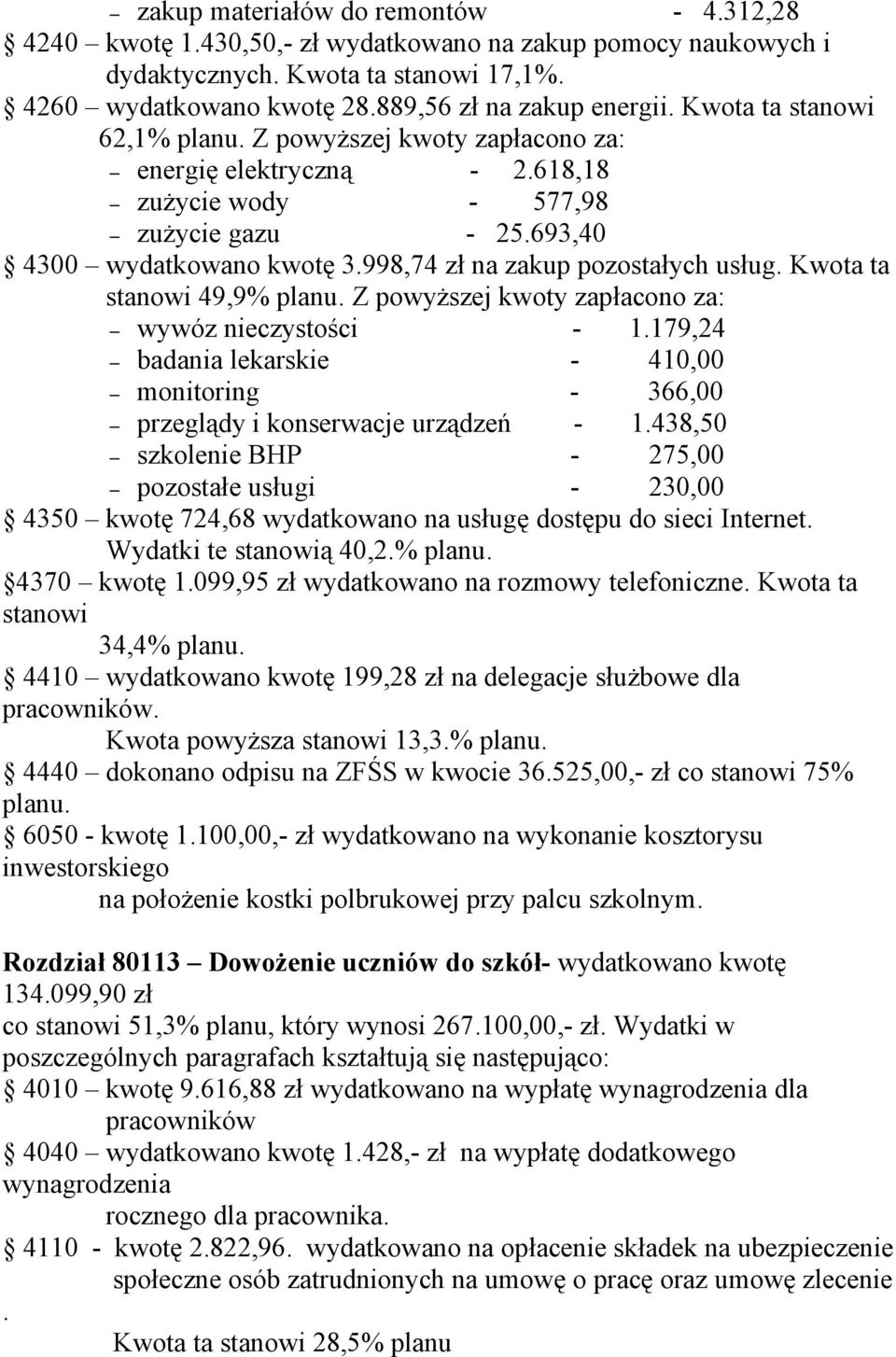 998,74 zł na zakup pozostałych usług. Kwota ta stanowi 49,9% planu. Z powyższej kwoty zapłacono za: wywóz nieczystości - 1.