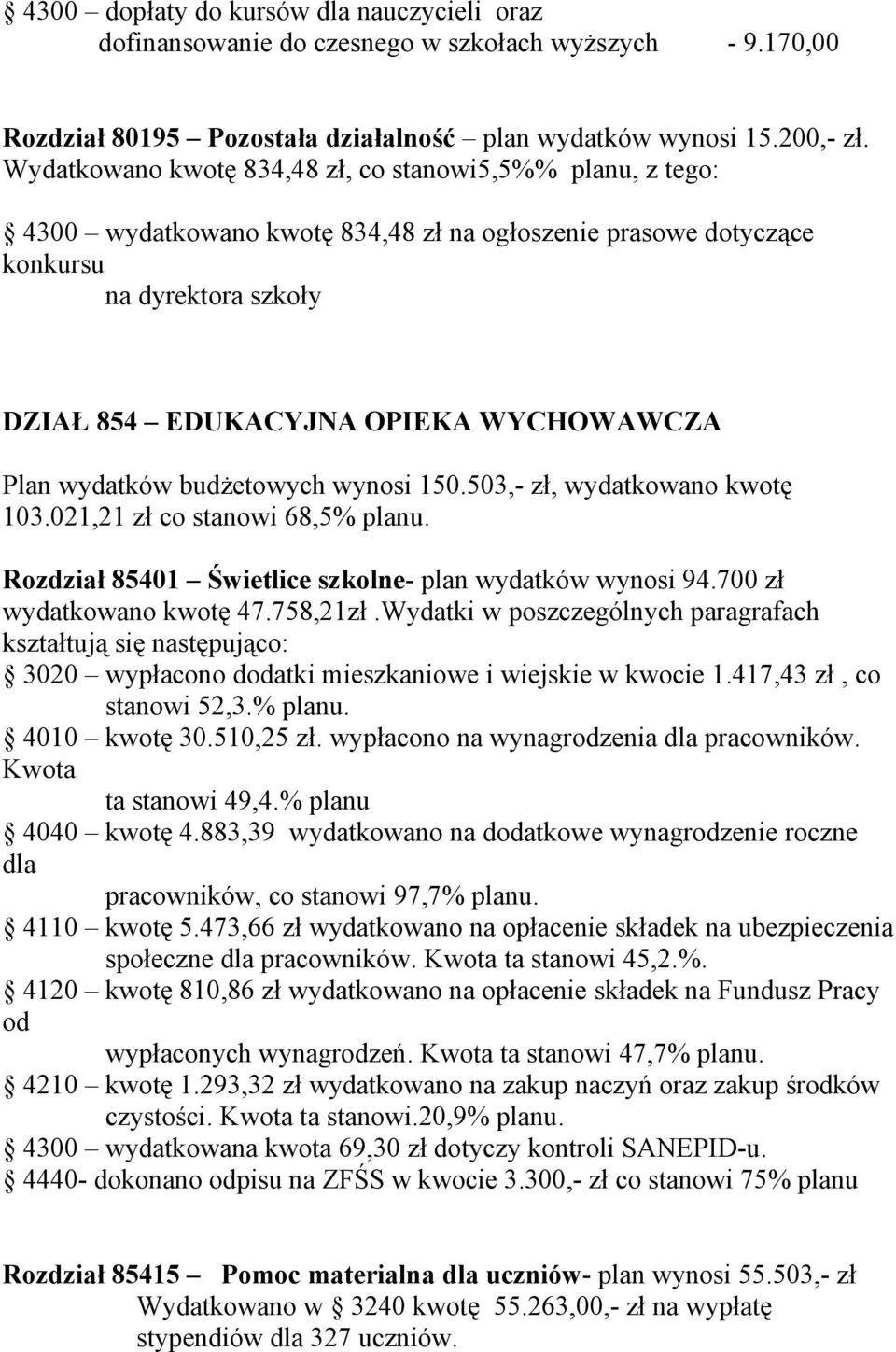 wydatków budżetowych wynosi 150.503,- zł, wydatkowano kwotę 103.021,21 zł co stanowi 68,5% planu. Rozdział 85401 Świetlice szkolne- plan wydatków wynosi 94.700 zł wydatkowano kwotę 47.758,21zł.
