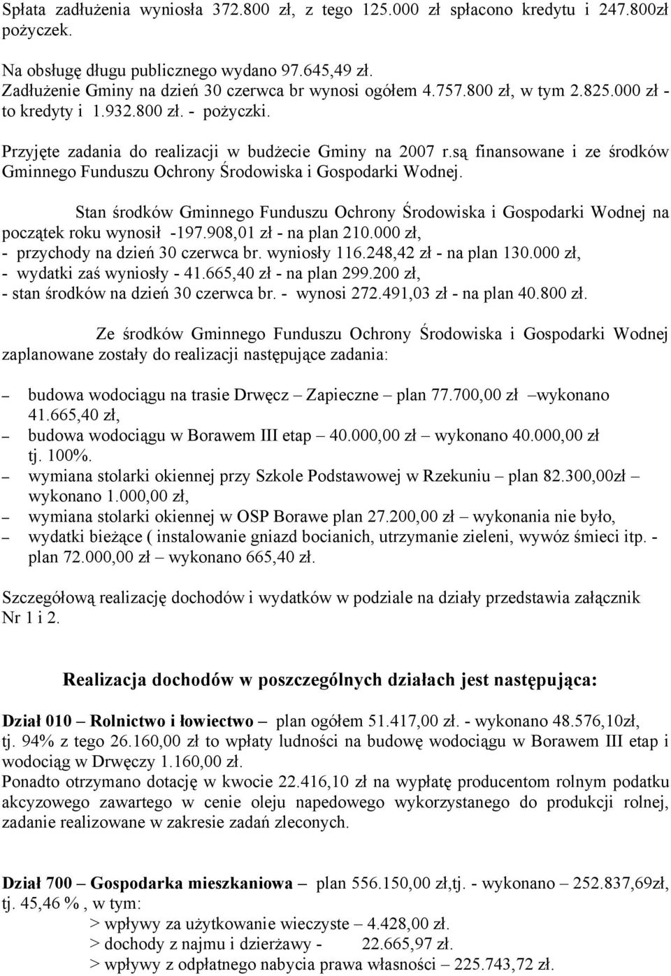 są finansowane i ze środków Gminnego Funduszu Ochrony Środowiska i Gospodarki Wodnej. Stan środków Gminnego Funduszu Ochrony Środowiska i Gospodarki Wodnej na początek roku wynosił -197.