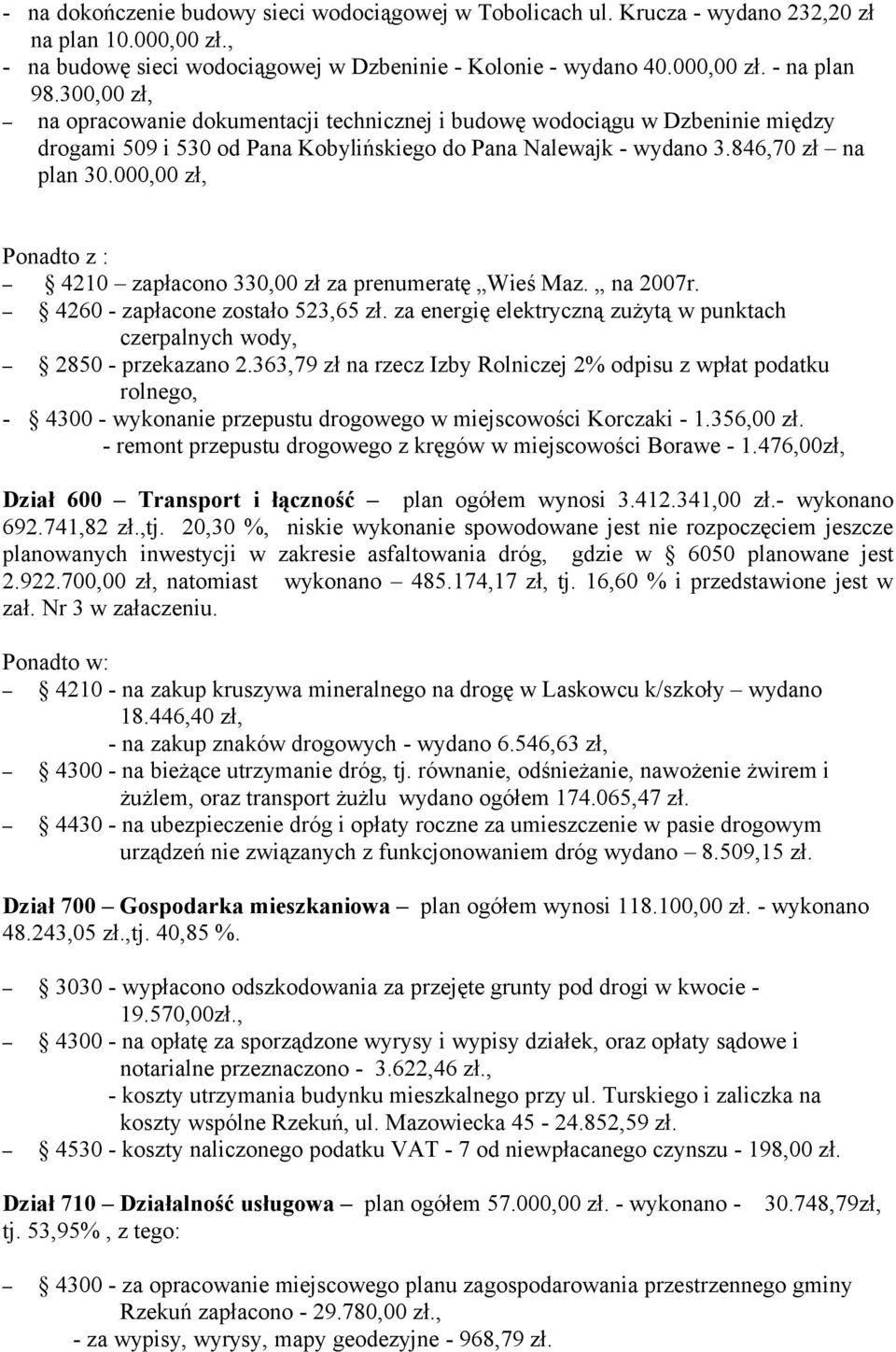 000,00 zł, Ponadto z : 4210 zapłacono 330,00 zł za prenumeratę Wieś Maz. na 2007r. 4260 - zapłacone zostało 523,65 zł. za energię elektryczną zużytą w punktach czerpalnych wody, 2850 - przekazano 2.