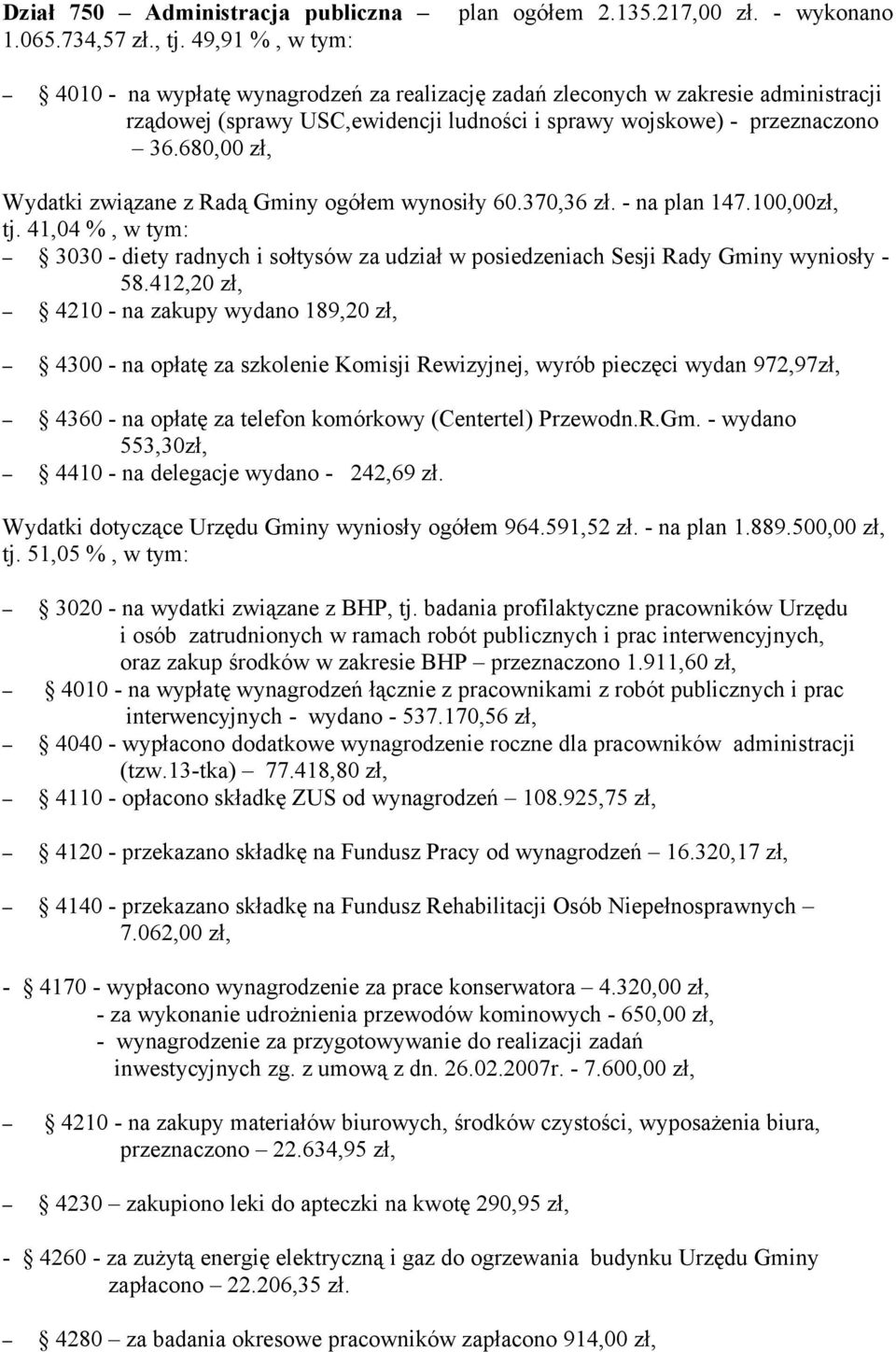 680,00 zł, Wydatki związane z Radą Gminy ogółem wynosiły 60.370,36 zł. - na plan 147.100,00zł, tj.