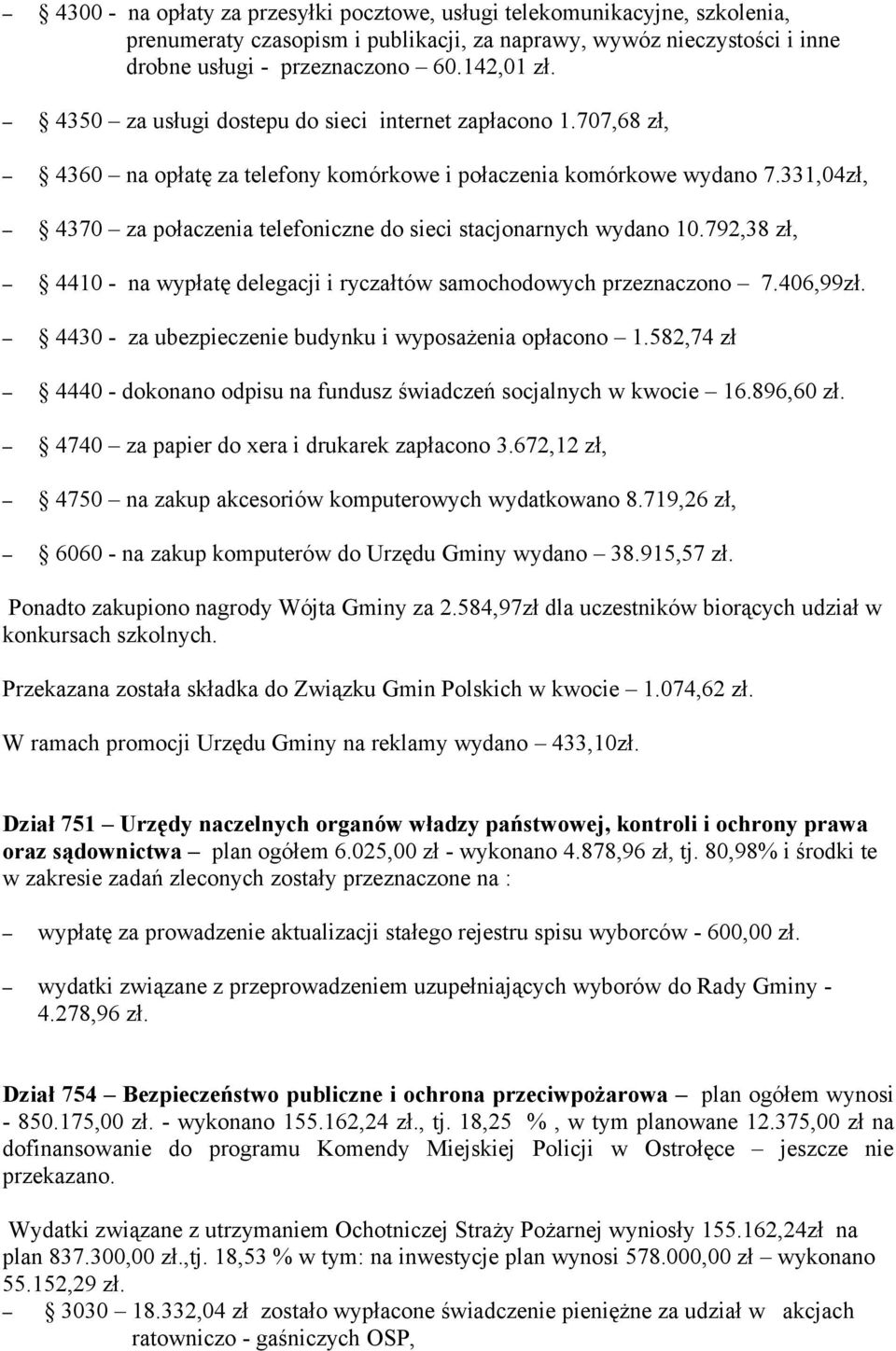331,04zł, 4370 za połaczenia telefoniczne do sieci stacjonarnych wydano 10.792,38 zł, 4410 - na wypłatę delegacji i ryczałtów samochodowych przeznaczono 7.406,99zł.