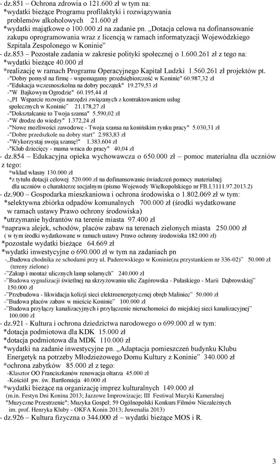 853 Pozostałe zadania w zakresie polityki społecznej o 1.600.261 zł z tego na: *wydatki bieżące 40.000 zł *realizację w ramach Programu Operacyjnego Kapitał Ludzki 1.560.261 zł projektów pt.