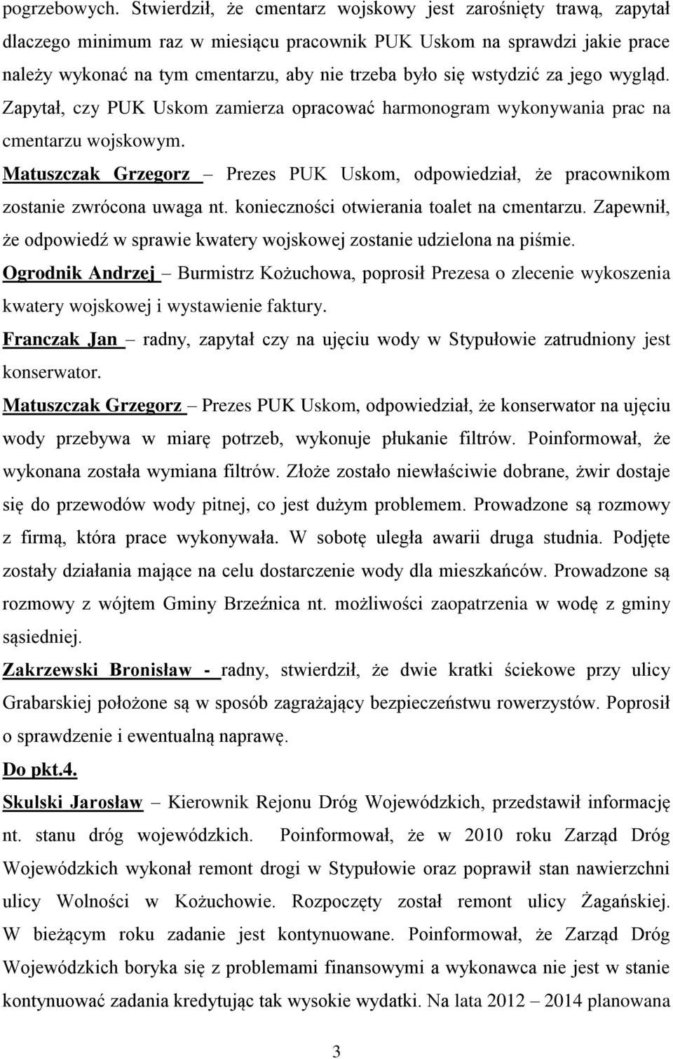 wstydzić za jego wygląd. Zapytał, czy PUK Uskom zamierza opracować harmonogram wykonywania prac na cmentarzu wojskowym.