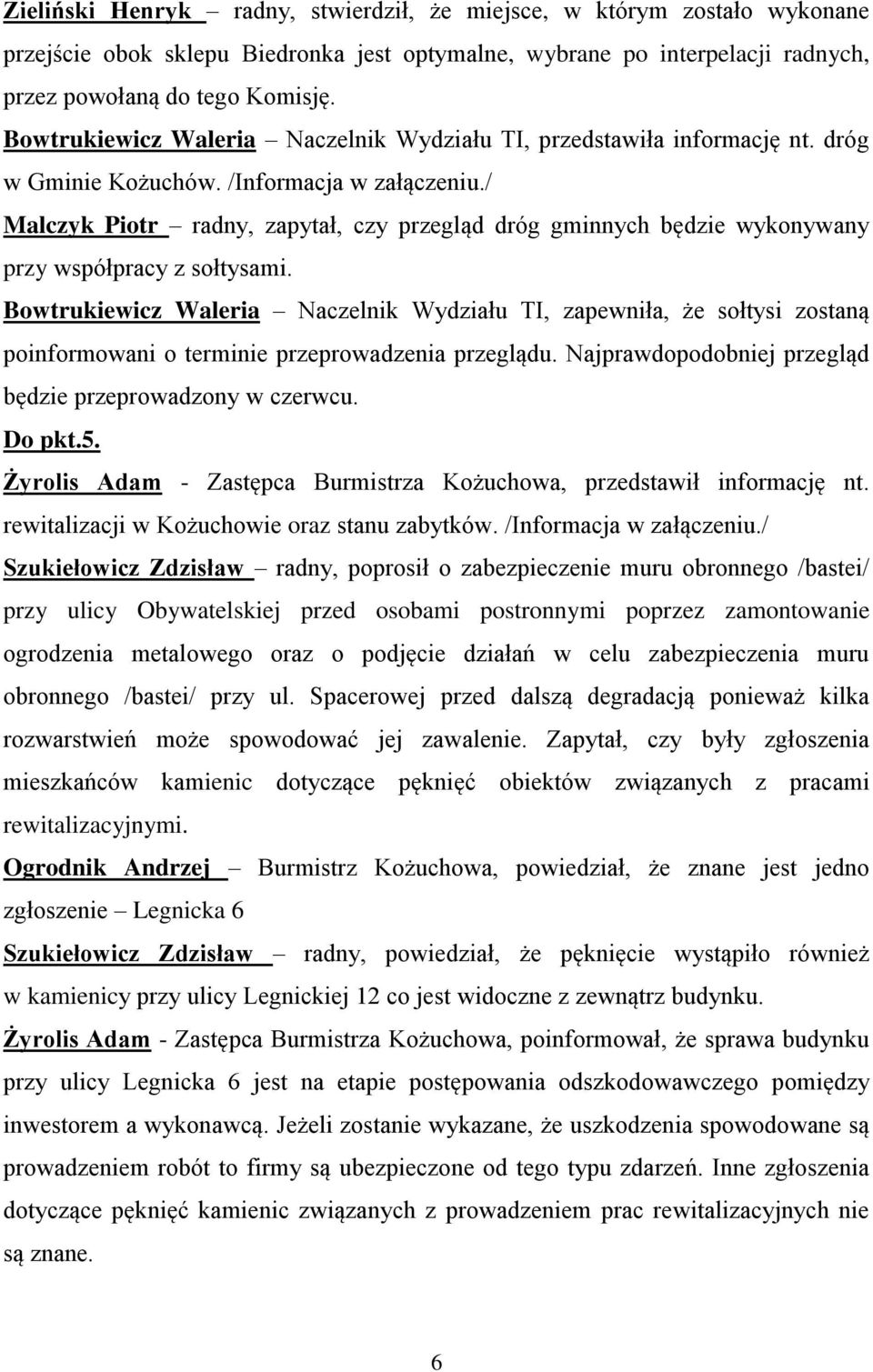 / Malczyk Piotr radny, zapytał, czy przegląd dróg gminnych będzie wykonywany przy współpracy z sołtysami.