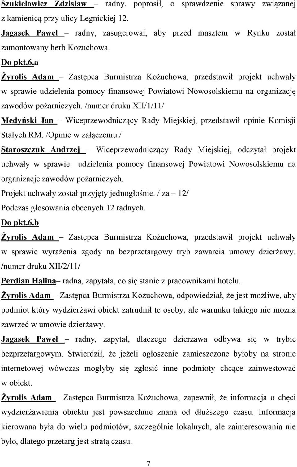 a Żyrolis Adam Zastępca Burmistrza Kożuchowa, przedstawił projekt uchwały w sprawie udzielenia pomocy finansowej Powiatowi Nowosolskiemu na organizację zawodów pożarniczych.