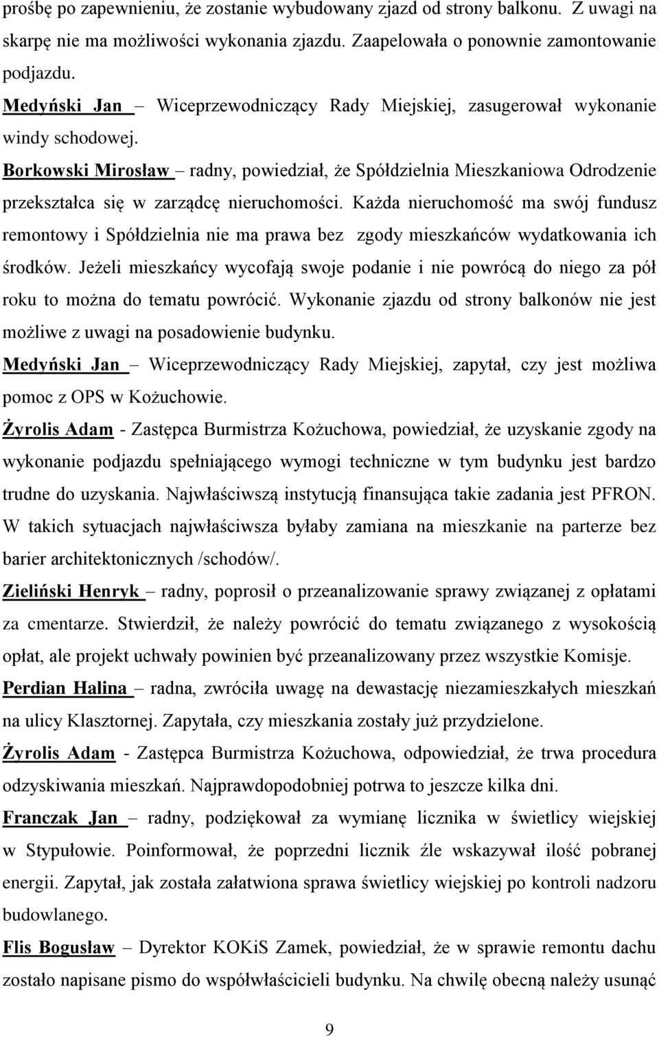Borkowski Mirosław radny, powiedział, że Spółdzielnia Mieszkaniowa Odrodzenie przekształca się w zarządcę nieruchomości.