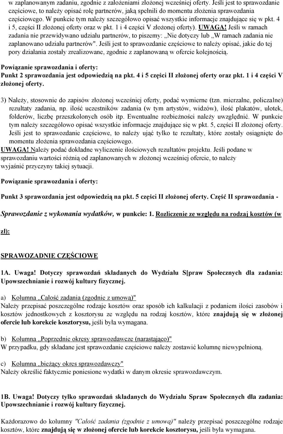 W punkcie tym należy szczegółowo opisać wszystkie informacje znajdujące się w pkt. 4 i 5, części II złożonej oferty oraz w pkt. 1 i 4 części V złożonej oferty). UWAGA!