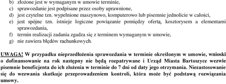 istnieje logiczne powiązanie pomiędzy ofertą, kosztorysem a elementami sprawozdania, f) termin realizacji zadania zgadza się z terminem wymaganym w umowie, g) nie zawiera błędów rachunkowych.