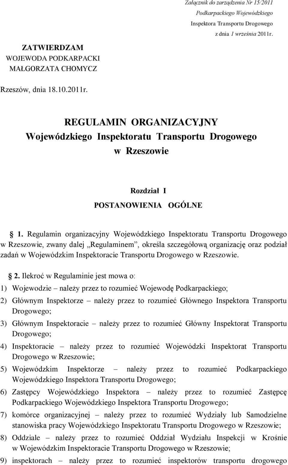 Regulamin organizacyjny Wojewódzkiego Inspektoratu Transportu Drogowego w Rzeszowie, zwany dalej Regulaminem, określa szczegółową organizację oraz podział zadań w Wojewódzkim Inspektoracie Transportu
