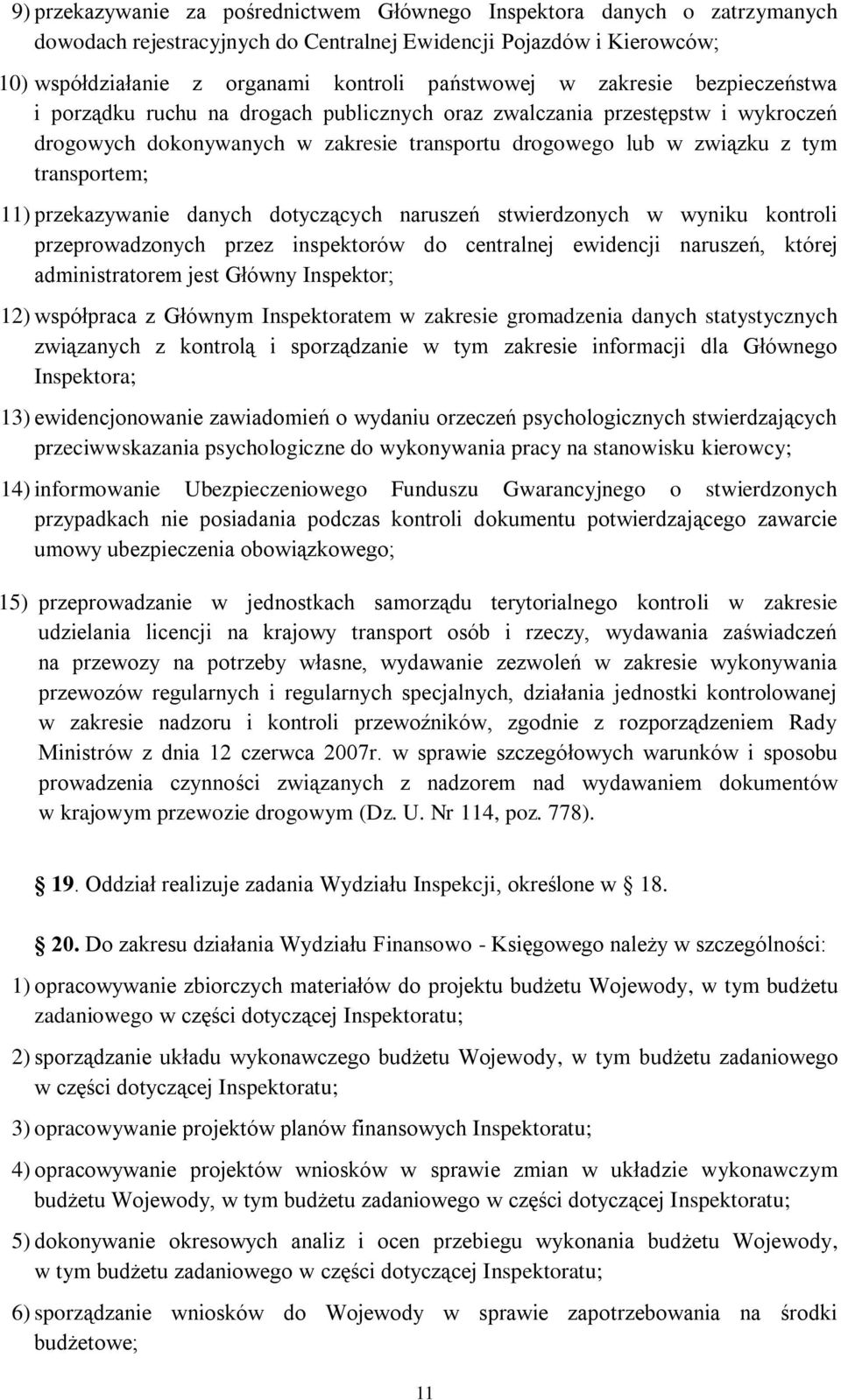 przekazywanie danych dotyczących naruszeń stwierdzonych w wyniku kontroli przeprowadzonych przez inspektorów do centralnej ewidencji naruszeń, której administratorem jest Główny Inspektor; 12)