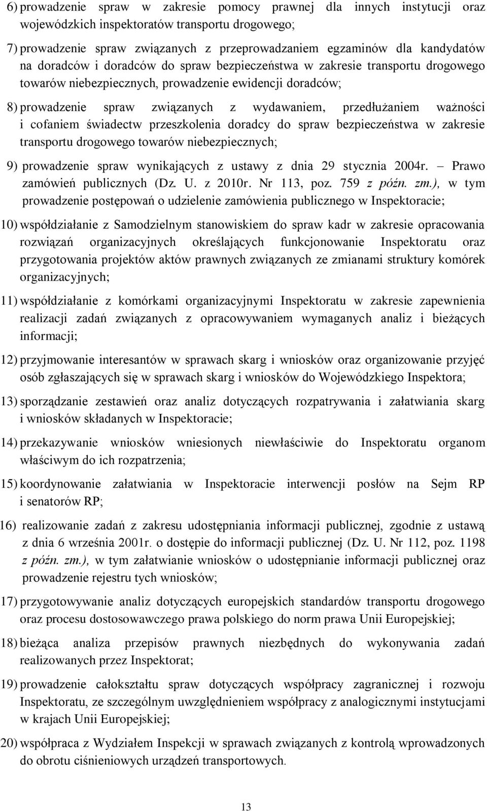 ważności i cofaniem świadectw przeszkolenia doradcy do spraw bezpieczeństwa w zakresie transportu drogowego towarów niebezpiecznych; 9) prowadzenie spraw wynikających z ustawy z dnia 29 stycznia