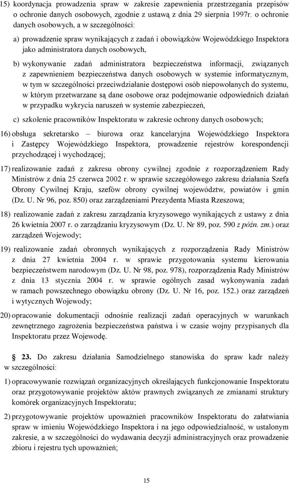 administratora bezpieczeństwa informacji, związanych z zapewnieniem bezpieczeństwa danych osobowych w systemie informatycznym, w tym w szczególności przeciwdziałanie dostępowi osób niepowołanych do