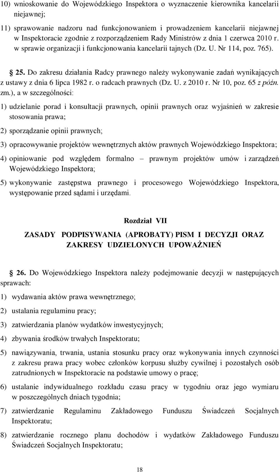 Do zakresu działania Radcy prawnego należy wykonywanie zadań wynikających z ustawy z dnia 6 lipca 1982 r. o radcach prawnych (Dz. U. z 2010 r. Nr 10, poz. 65 z późn. zm.