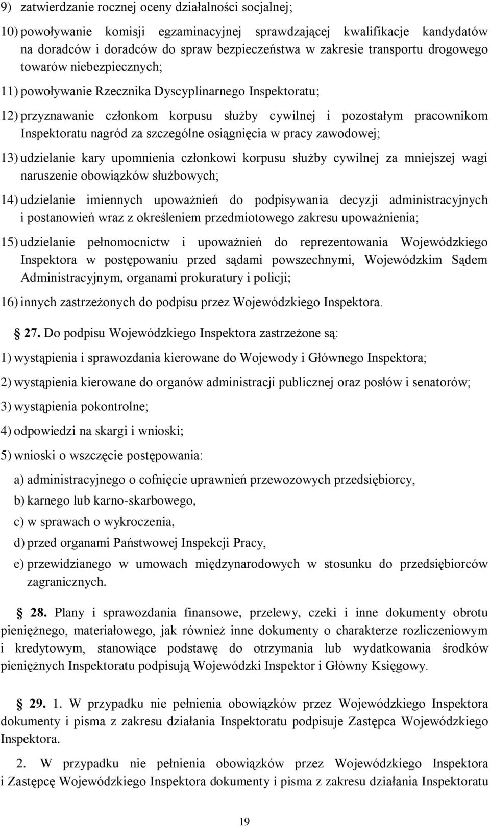 szczególne osiągnięcia w pracy zawodowej; 13) udzielanie kary upomnienia członkowi korpusu służby cywilnej za mniejszej wagi naruszenie obowiązków służbowych; 14) udzielanie imiennych upoważnień do