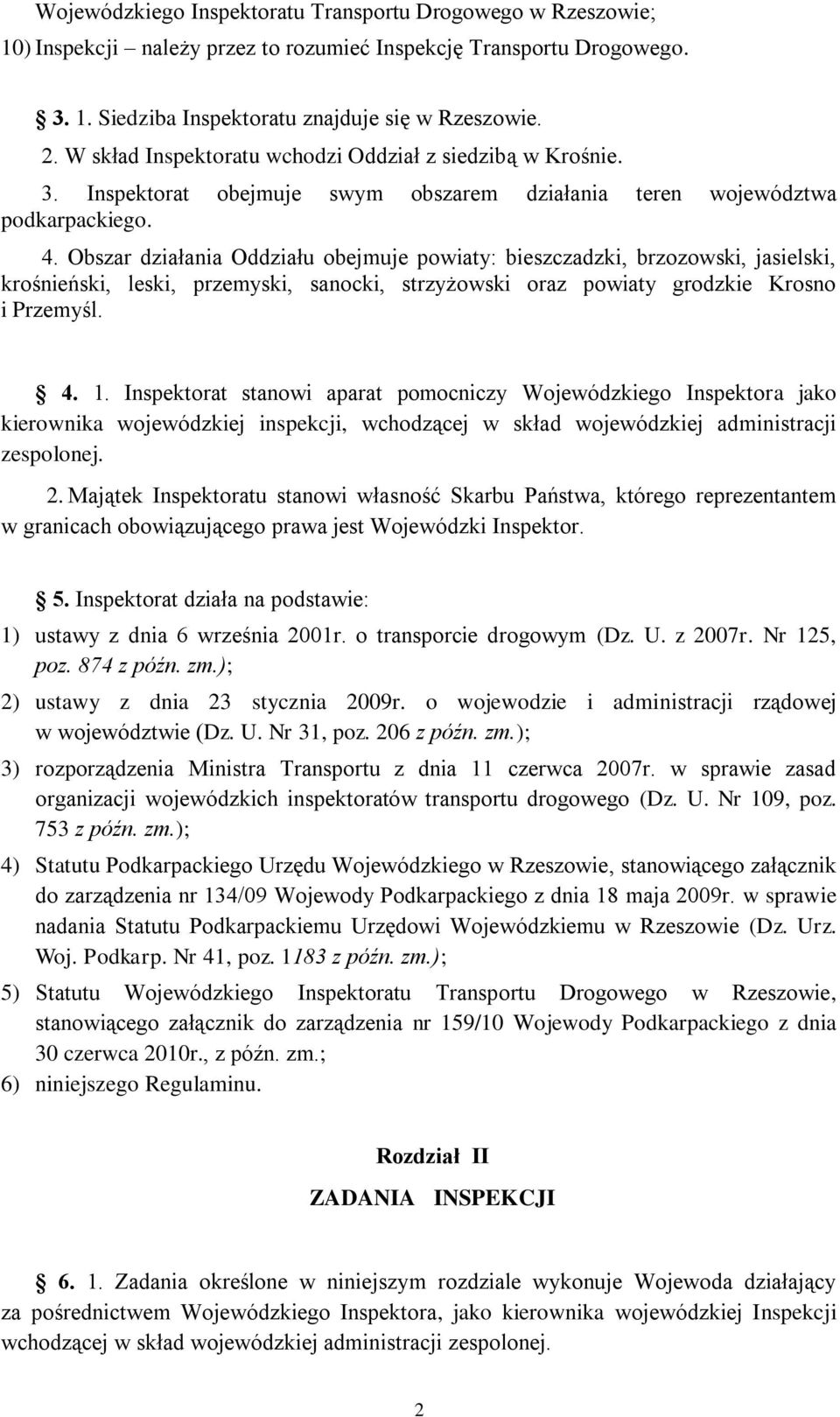 Obszar działania Oddziału obejmuje powiaty: bieszczadzki, brzozowski, jasielski, krośnieński, leski, przemyski, sanocki, strzyżowski oraz powiaty grodzkie Krosno i Przemyśl. 4. 1.