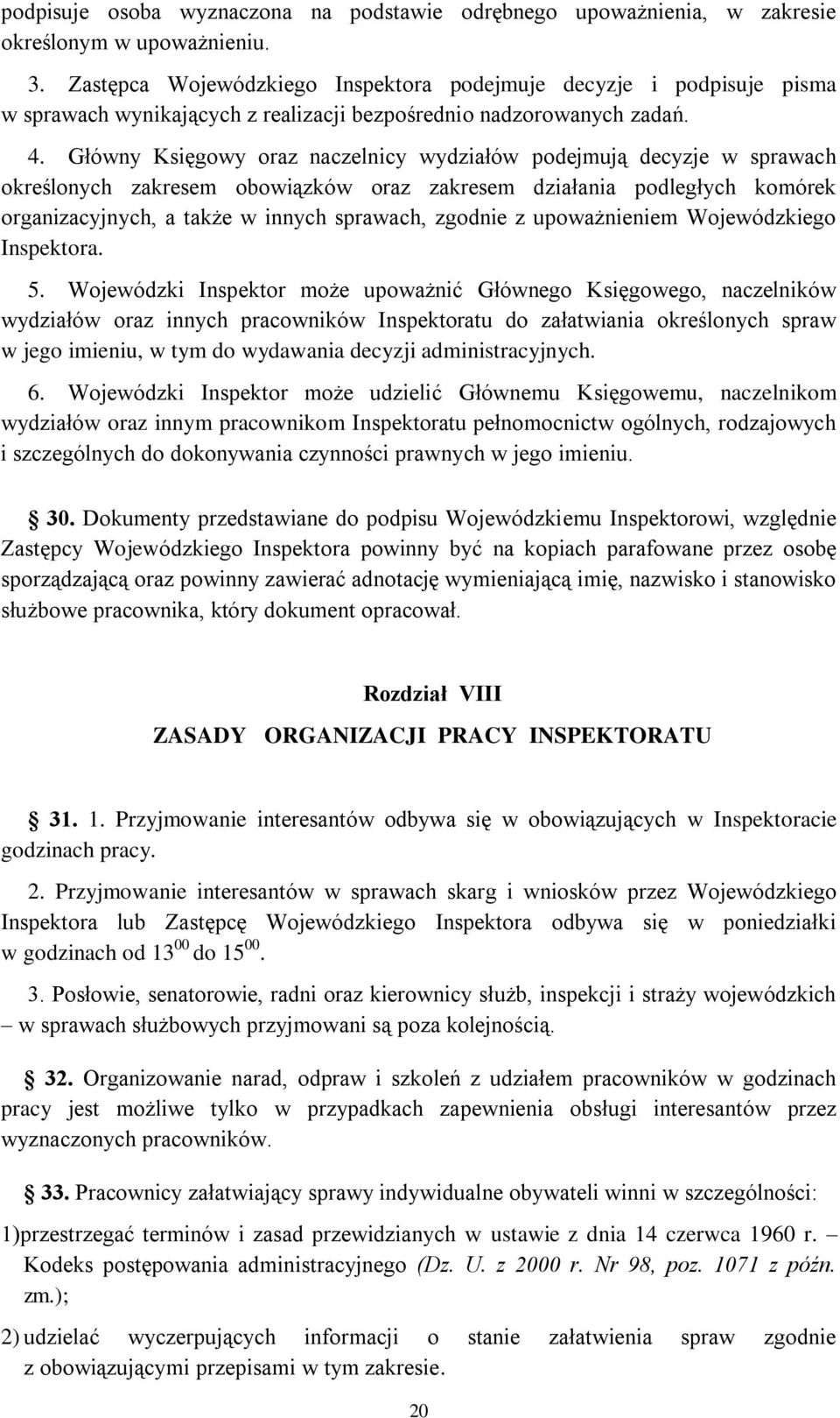 Główny Księgowy oraz naczelnicy wydziałów podejmują decyzje w sprawach określonych zakresem obowiązków oraz zakresem działania podległych komórek organizacyjnych, a także w innych sprawach, zgodnie z