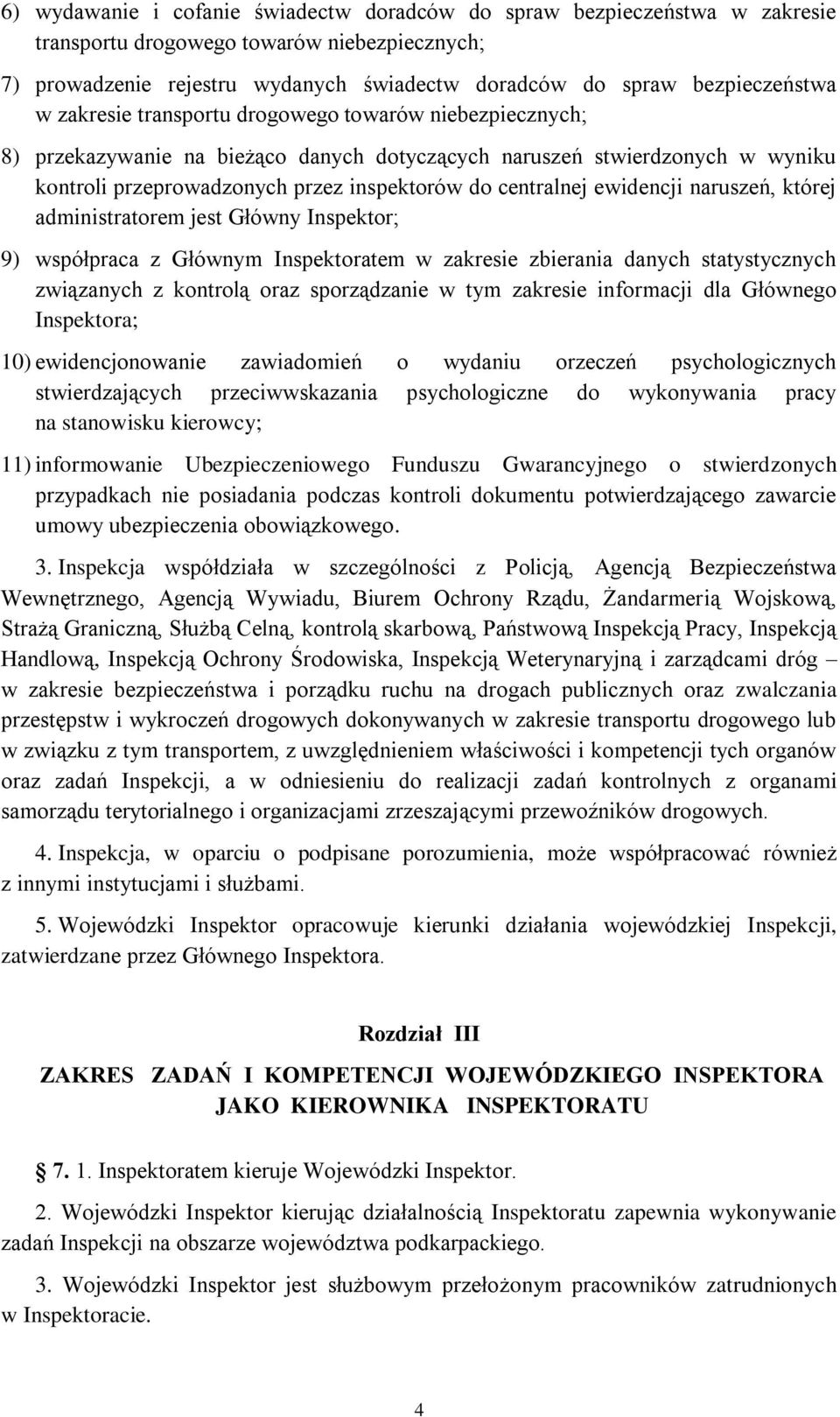 ewidencji naruszeń, której administratorem jest Główny Inspektor; 9) współpraca z Głównym Inspektoratem w zakresie zbierania danych statystycznych związanych z kontrolą oraz sporządzanie w tym