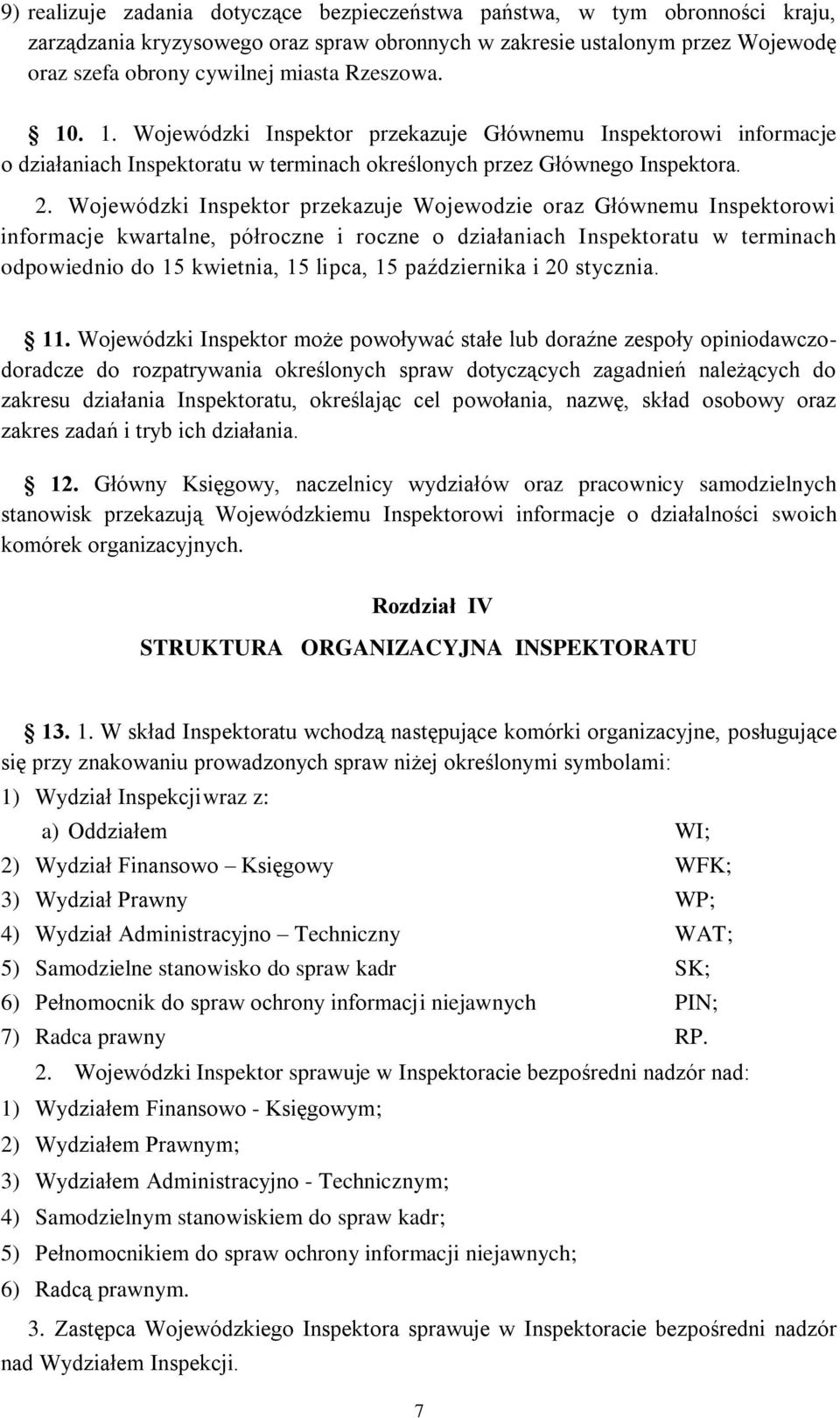 Wojewódzki Inspektor przekazuje Wojewodzie oraz Głównemu Inspektorowi informacje kwartalne, półroczne i roczne o działaniach Inspektoratu w terminach odpowiednio do 15 kwietnia, 15 lipca, 15