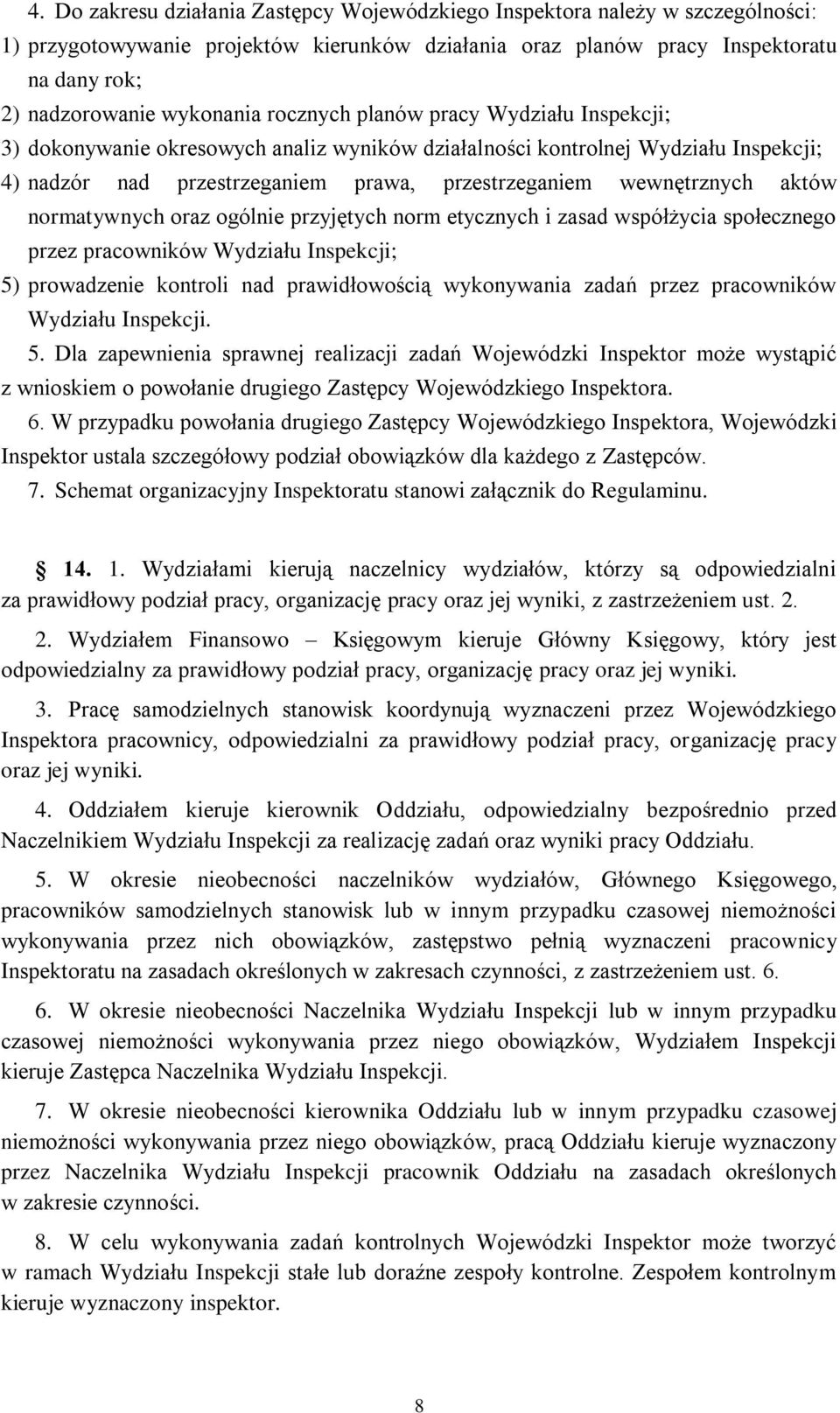 wewnętrznych aktów normatywnych oraz ogólnie przyjętych norm etycznych i zasad współżycia społecznego przez pracowników Wydziału Inspekcji; 5) prowadzenie kontroli nad prawidłowością wykonywania