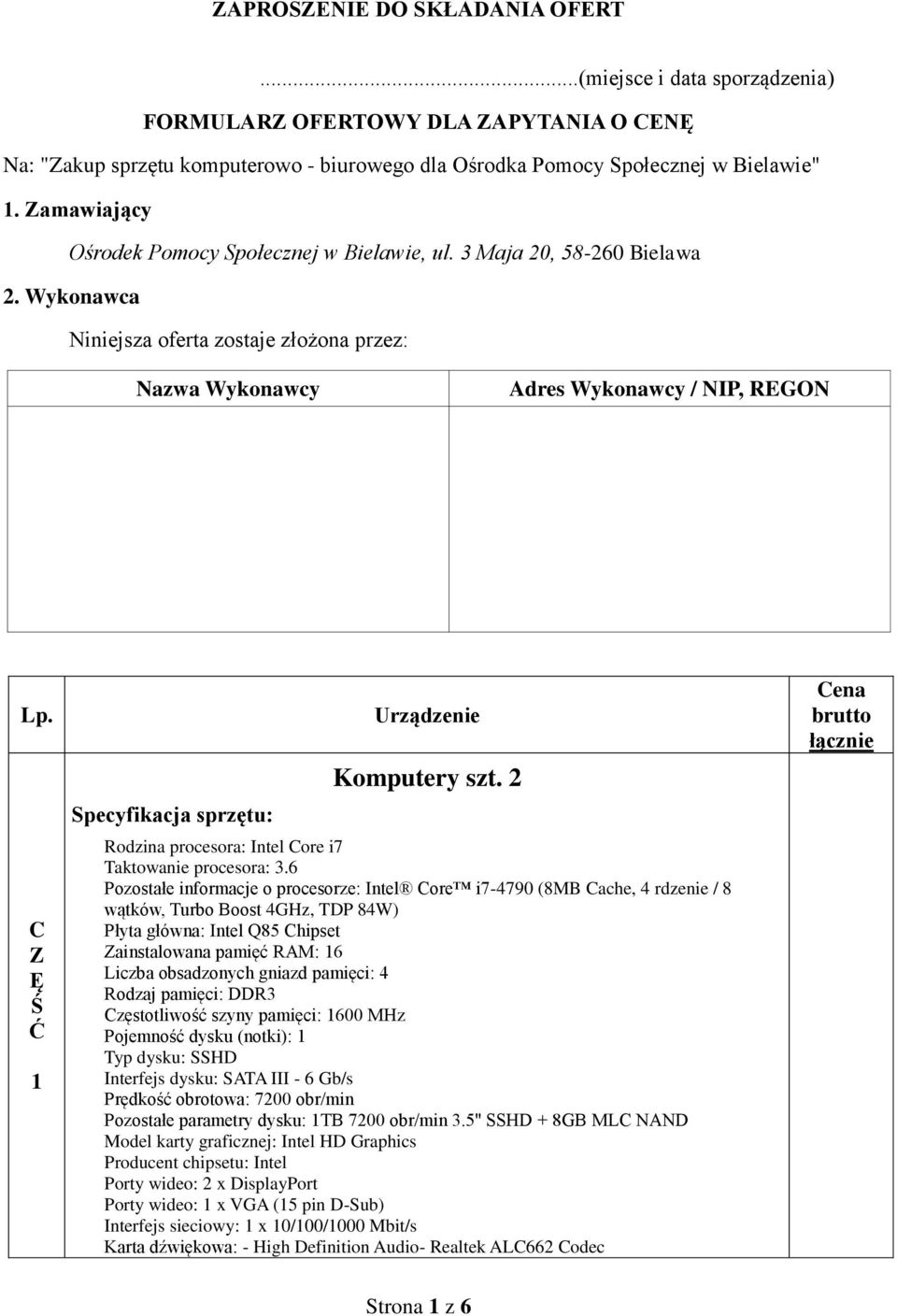 Ę 1 Specyfikacja sprzętu: Urządzenie Komputery szt. 2 Rodzina procesora: Intel ore i7 Taktowanie procesora: 3.