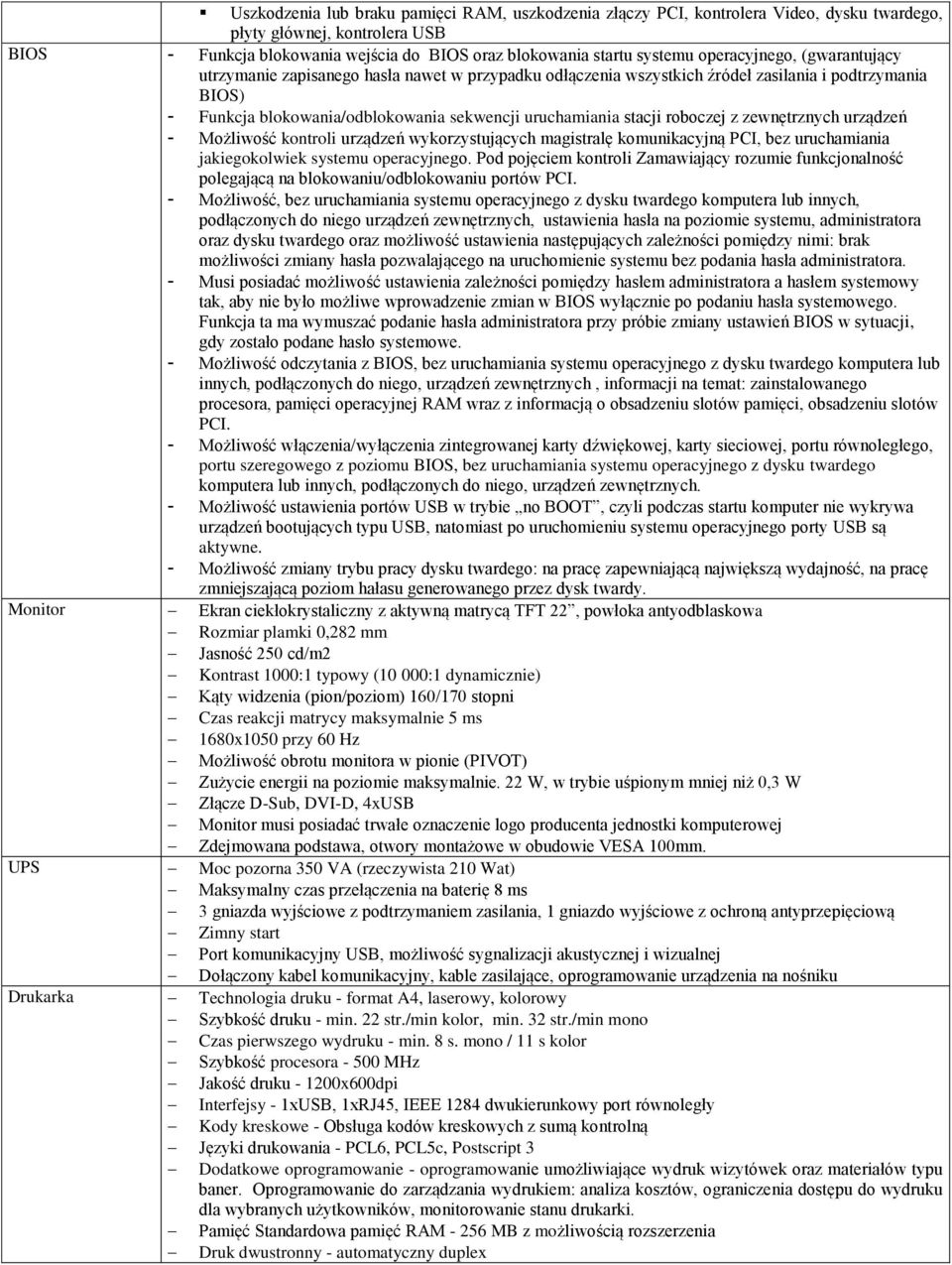 roboczej z zewnętrznych urządzeń - Możliwość kontroli urządzeń wykorzystujących magistralę komunikacyjną PCI, bez uruchamiania jakiegokolwiek systemu operacyjnego.