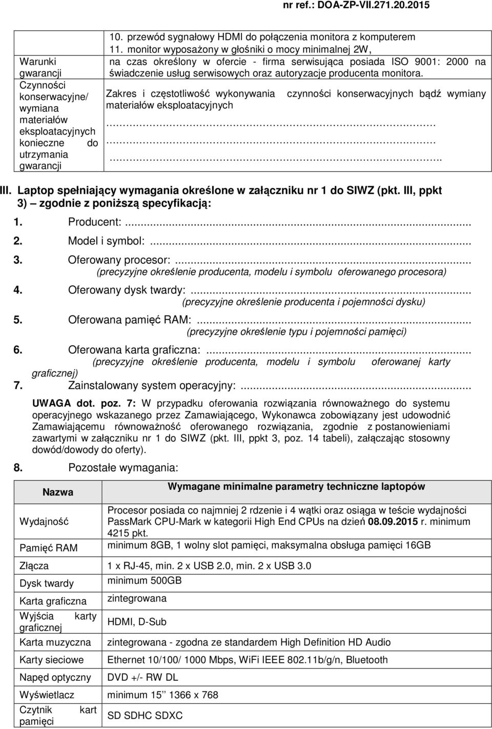 Zakres i częstotliwość wykonywania materiałów eksploatacyjnych czynności konserwacyjnych bądź wymiany. III. Laptop spełniający wymagania określone w załączniku nr 1 do SIWZ (pkt.
