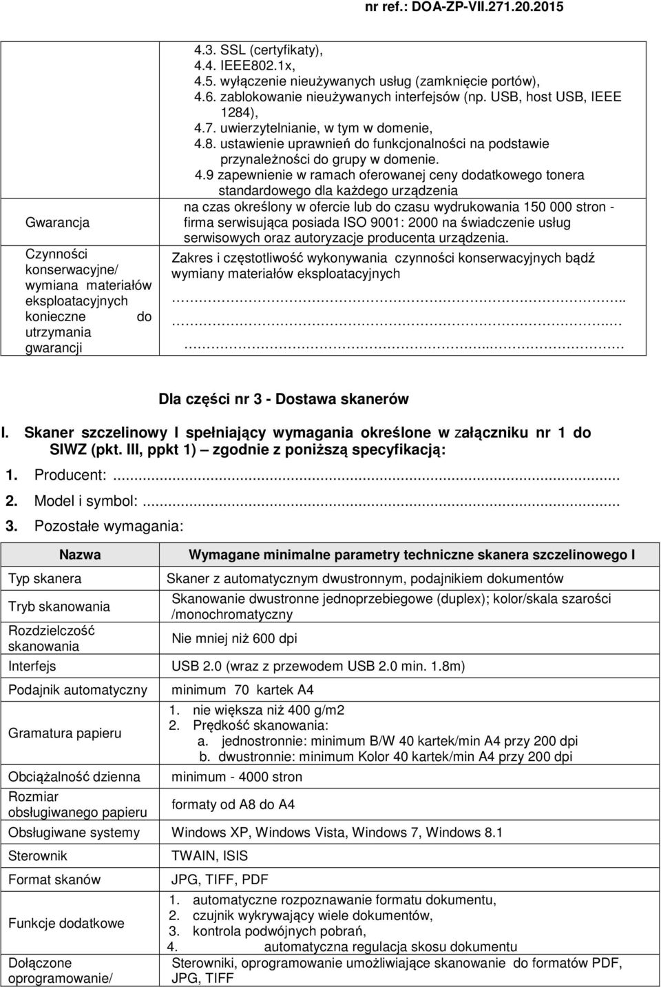 ), 4.7. uwierzytelnianie, w tym w domenie, 4.8. ustawienie uprawnień do funkcjonalności na podstawie przynależności do grupy w domenie. 4.9 zapewnienie w ramach oferowanej ceny dodatkowego tonera