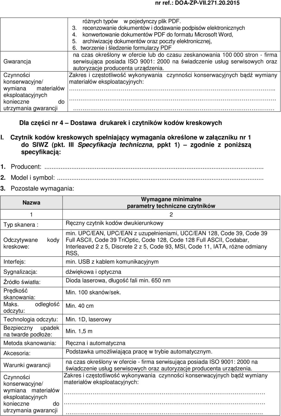 tworzenie i śledzenie formularzy PDF na czas określony w ofercie lub do czasu zeskanowania 100 000 stron - firma serwisująca posiada ISO 9001: 2000 na świadczenie usług serwisowych oraz autoryzacje
