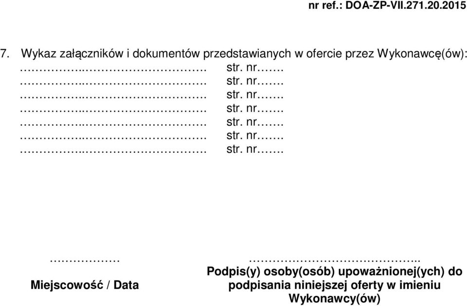 . Podpis(y) osoby(osób) upoważnionej(ych) do podpisania niniejszej