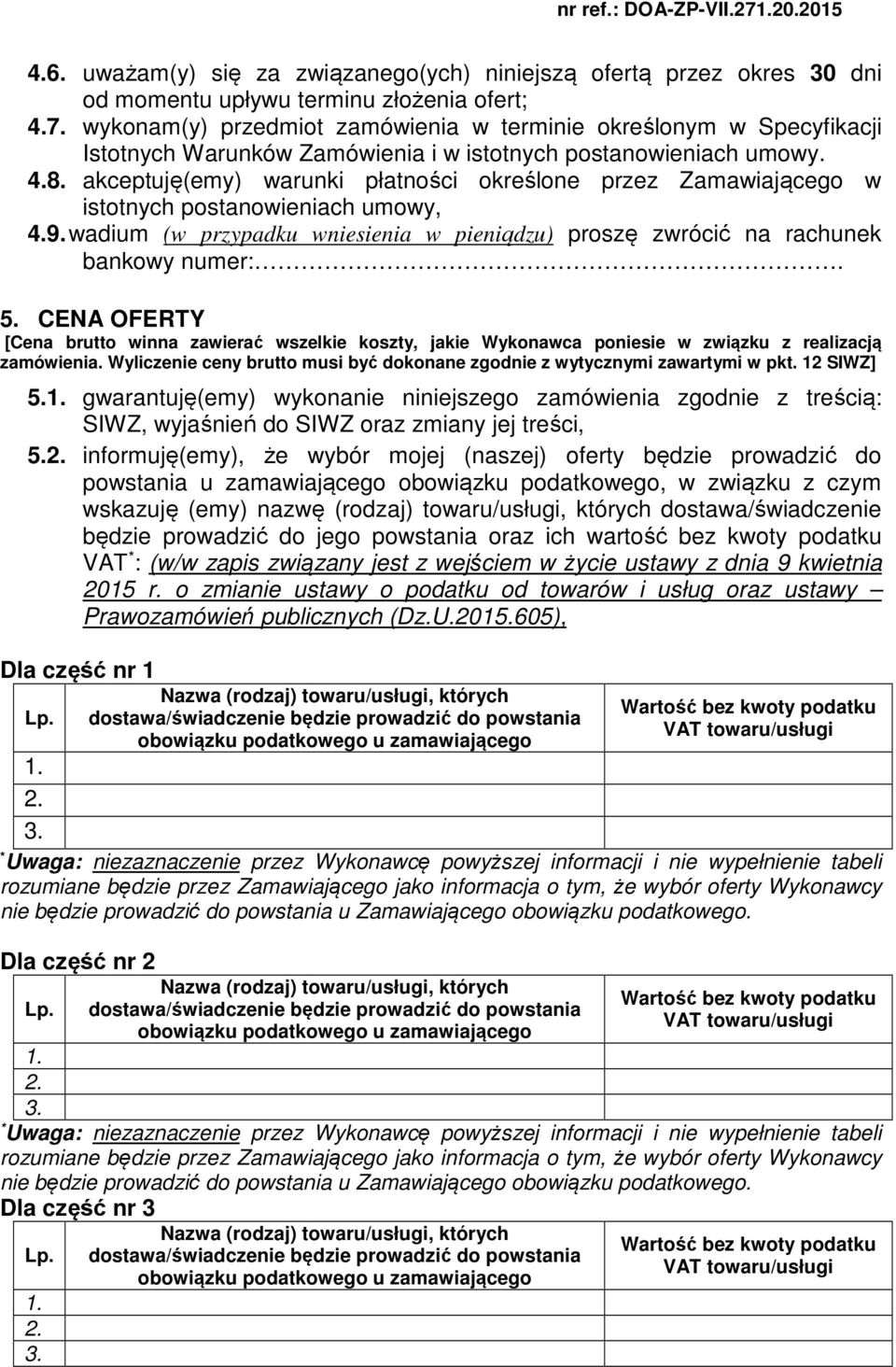 akceptuję(emy) warunki płatności określone przez Zamawiającego w istotnych postanowieniach umowy, 4.9. wadium (w przypadku wniesienia w pieniądzu) proszę zwrócić na rachunek bankowy numer:. 5.