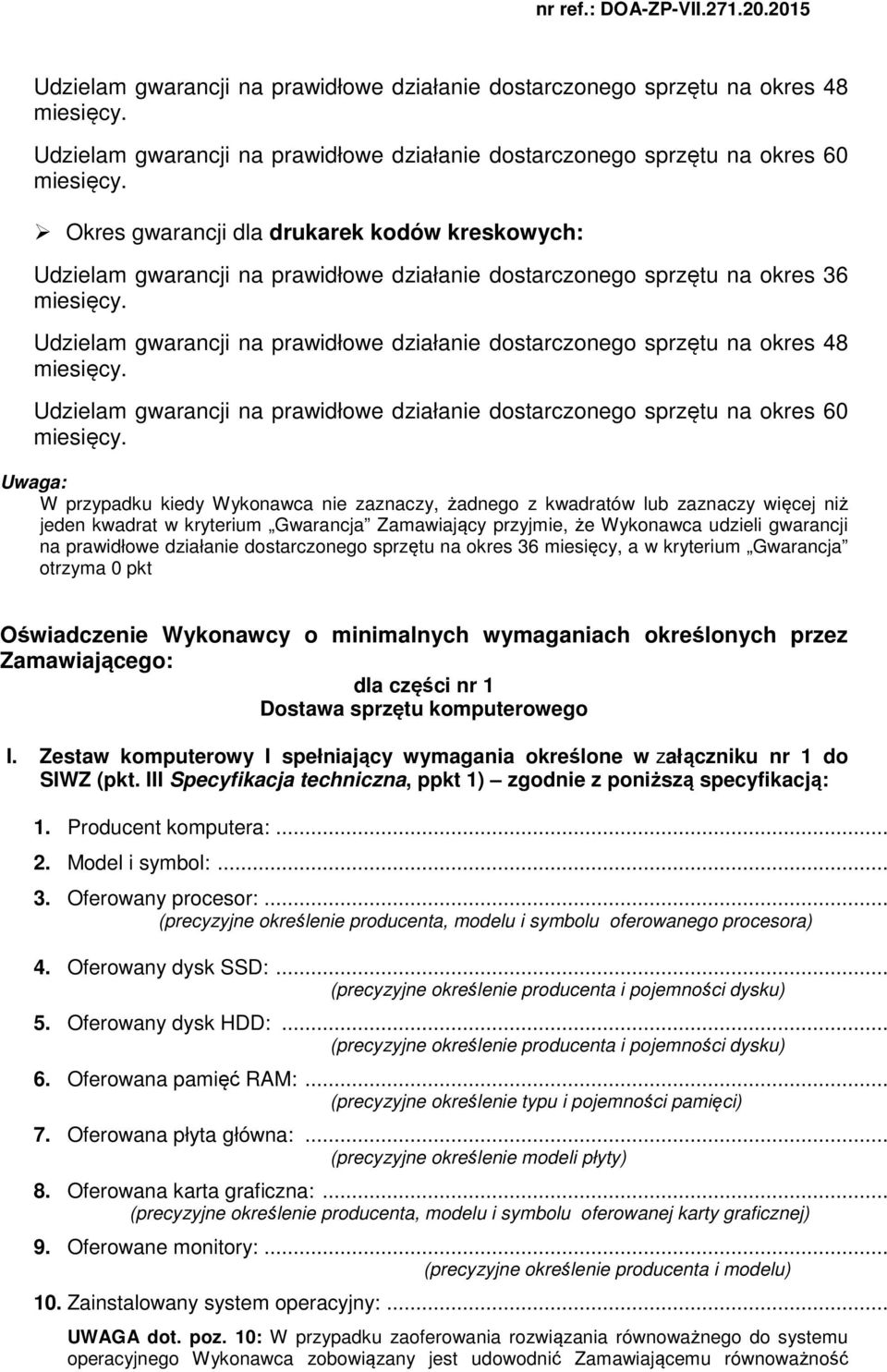 działanie dostarczonego sprzętu na okres 60 Uwaga: W przypadku kiedy Wykonawca nie zaznaczy, żadnego z kwadratów lub zaznaczy więcej niż jeden kwadrat w kryterium Gwarancja Zamawiający przyjmie, że