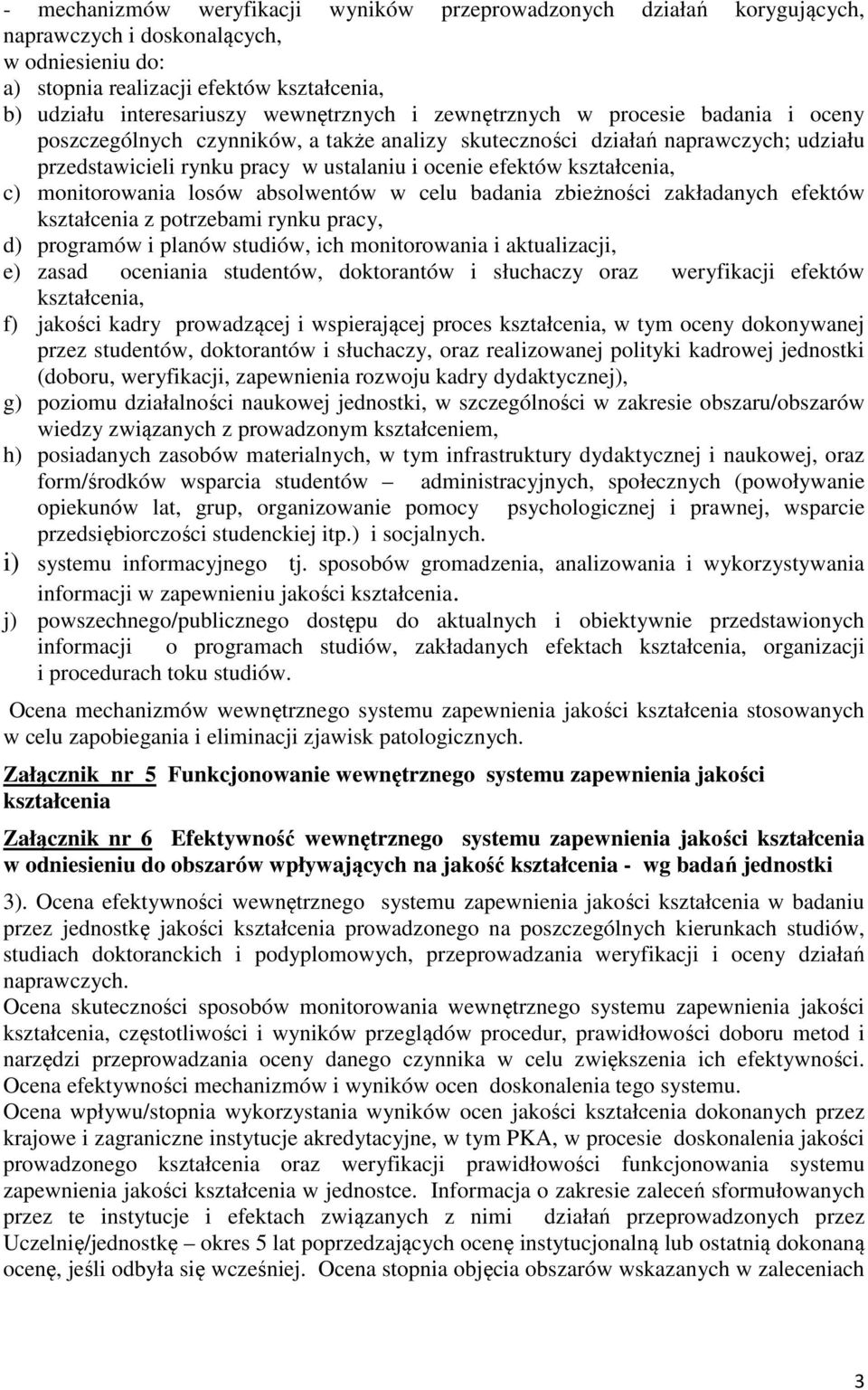 kształcenia, c) monitorowania losów absolwentów w celu badania zbieżności zakładanych efektów kształcenia z potrzebami rynku pracy, d) programów i planów studiów, ich monitorowania i aktualizacji, e)