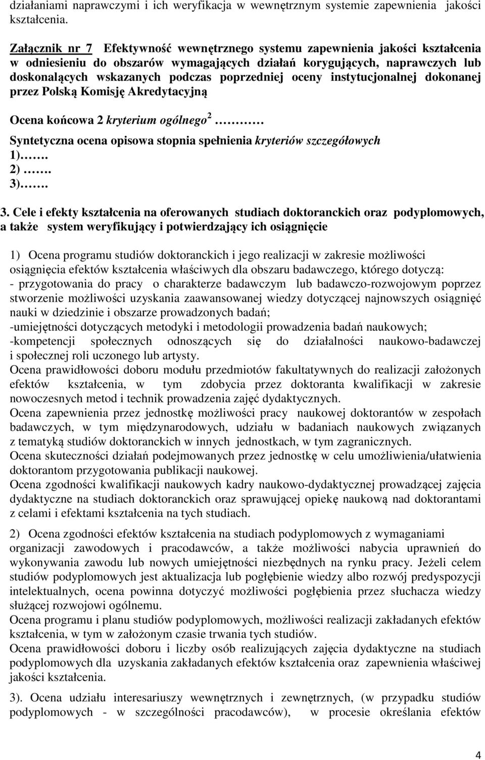 poprzedniej oceny instytucjonalnej dokonanej przez Polską Komisję Akredytacyjną Ocena końcowa 2 kryterium ogólnego 2 Syntetyczna ocena opisowa stopnia spełnienia kryteriów szczegółowych 1). 2). 3)