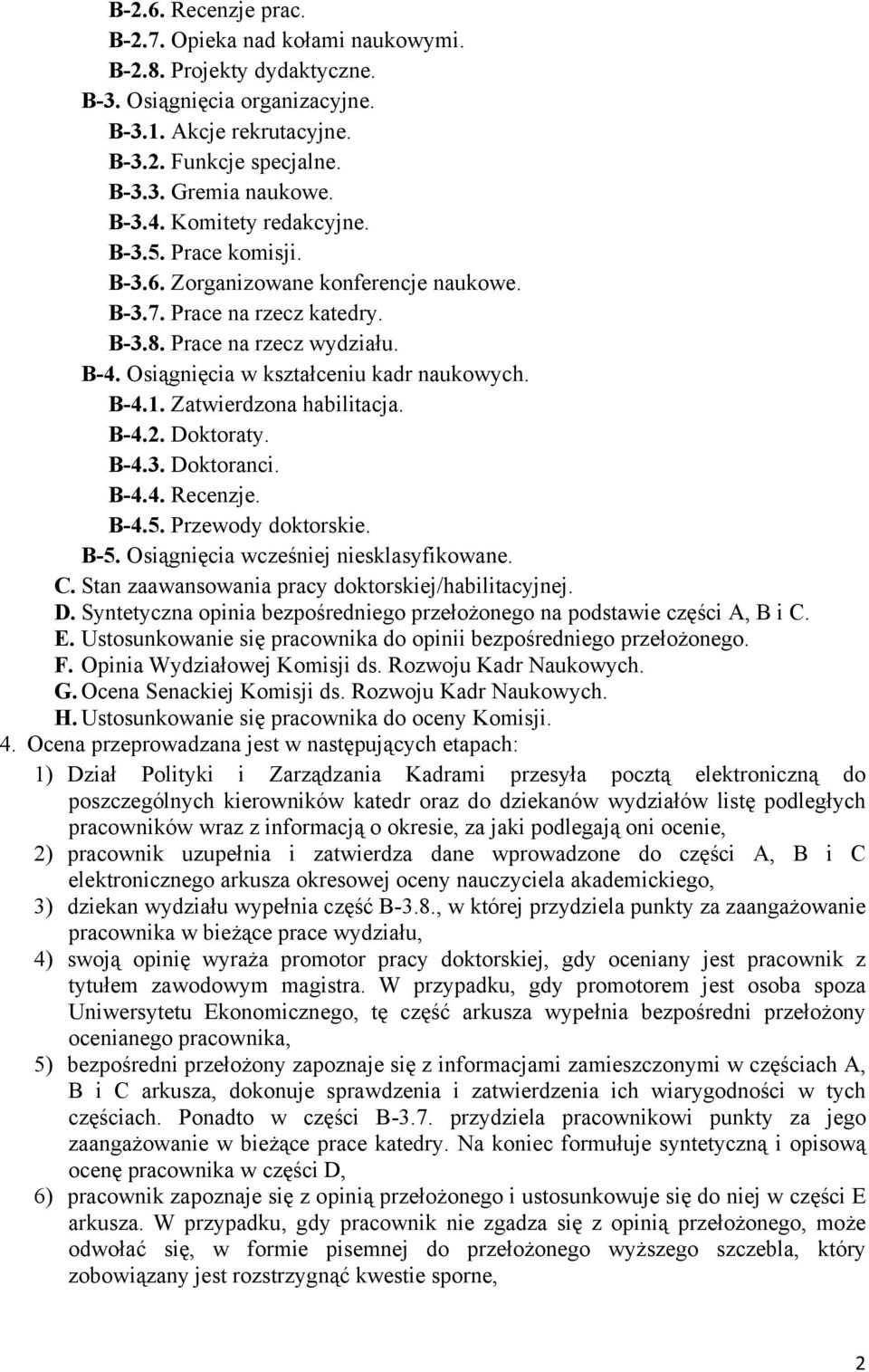 Zatwierdzona habilitacja. B-4.2. Doktoraty. B-4.. Doktoranci. B-4.4. Recenzje. B-4.5. Przewody doktorskie. B-5. Osiągnięcia wcześniej niesklasyfikowane. C.