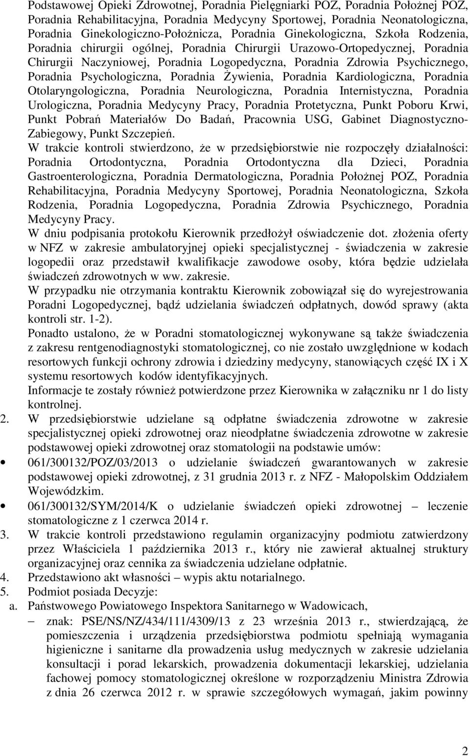 Poradnia Psychologiczna, Poradnia Żywienia, Poradnia Kardiologiczna, Poradnia Otolaryngologiczna, Poradnia Neurologiczna, Poradnia Internistyczna, Poradnia Urologiczna, Poradnia Medycyny Pracy,
