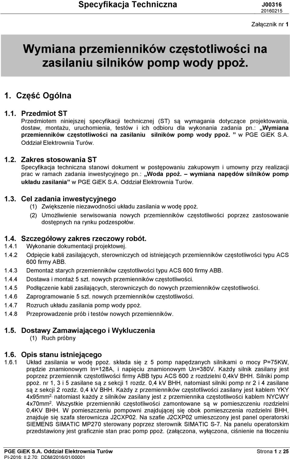 Zakres stosowania ST Specyfikacja techniczna stanowi dokument w postępowaniu zakupowym i umowny przy realizacji prac w ramach zadania inwestycyjnego pn.: Woda ppoż.