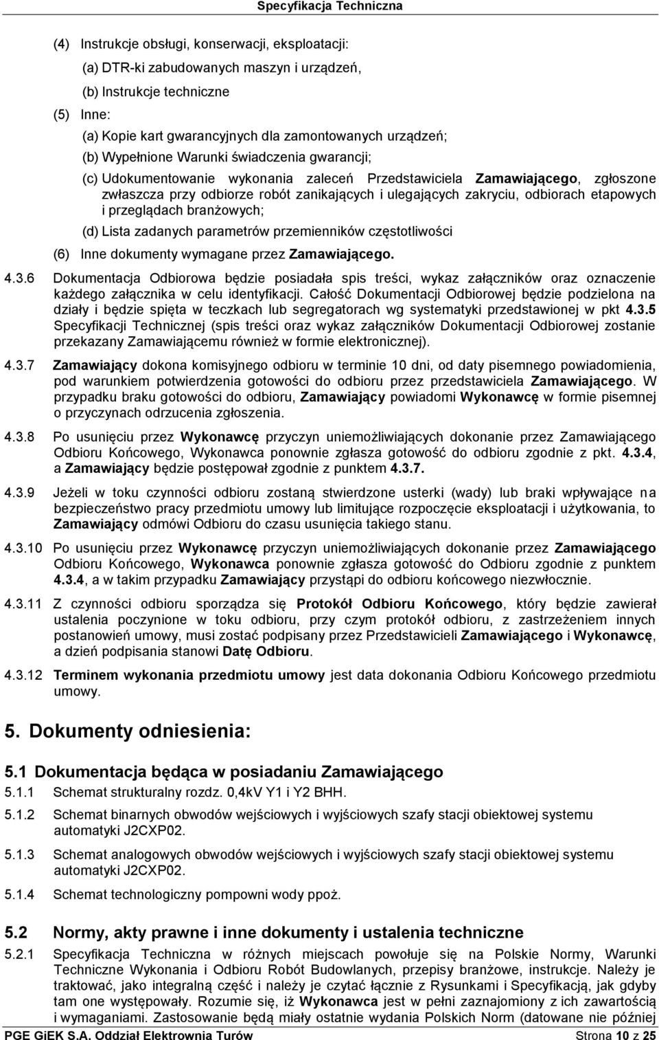 etapowych i przeglądach branżowych; (d) Lista zadanych parametrów przemienników częstotliwości (6) Inne dokumenty wymagane przez Zamawiającego. 4.3.