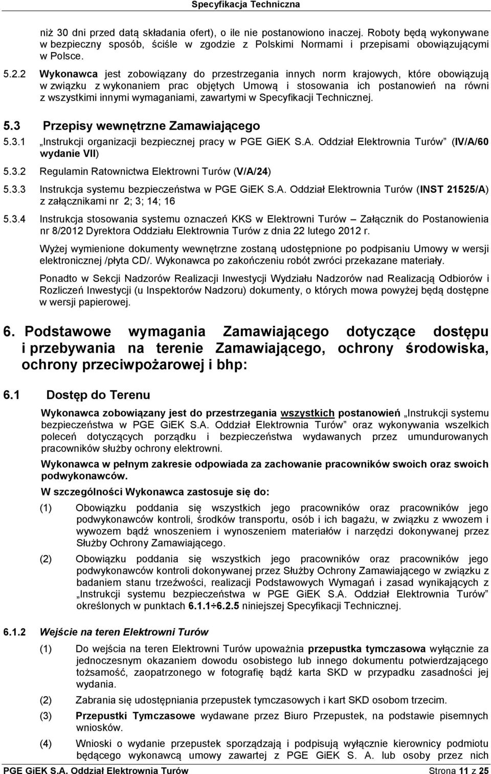 wymaganiami, zawartymi w Specyfikacji Technicznej. 5.3 Przepisy wewnętrzne Zamawiającego 5.3.1 Instrukcji organizacji bezpiecznej pracy w PGE GiEK S.A.