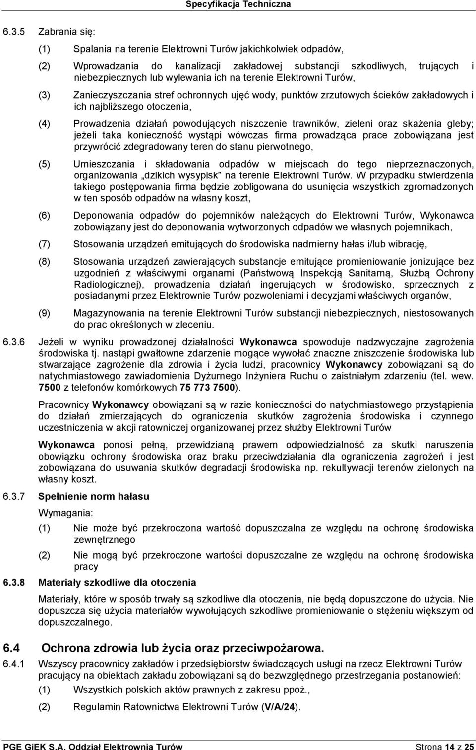trawników, zieleni oraz skażenia gleby; jeżeli taka konieczność wystąpi wówczas firma prowadząca prace zobowiązana jest przywrócić zdegradowany teren do stanu pierwotnego, (5) Umieszczania i