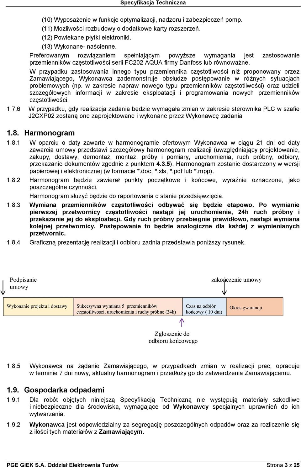 W przypadku zastosowania innego typu przemiennika częstotliwości niż proponowany przez Zamawiającego, Wykonawca zademonstruje obsłudze postępowanie w różnych sytuacjach problemowych (np.