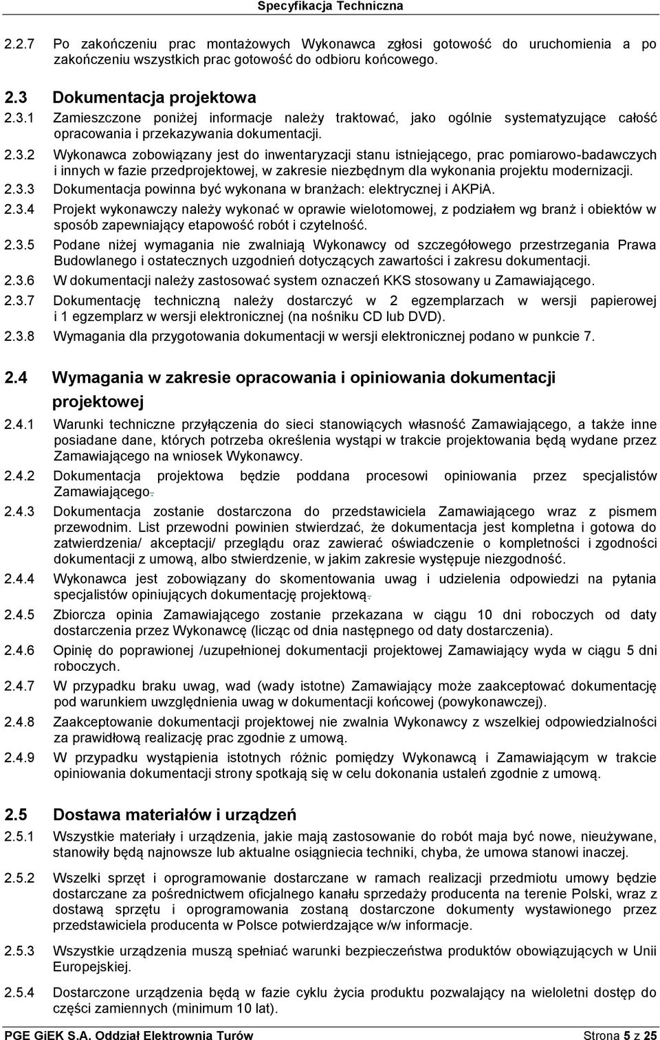 1 Zamieszczone poniżej informacje należy traktować, jako ogólnie systematyzujące całość opracowania i przekazywania dokumentacji. 2.3.
