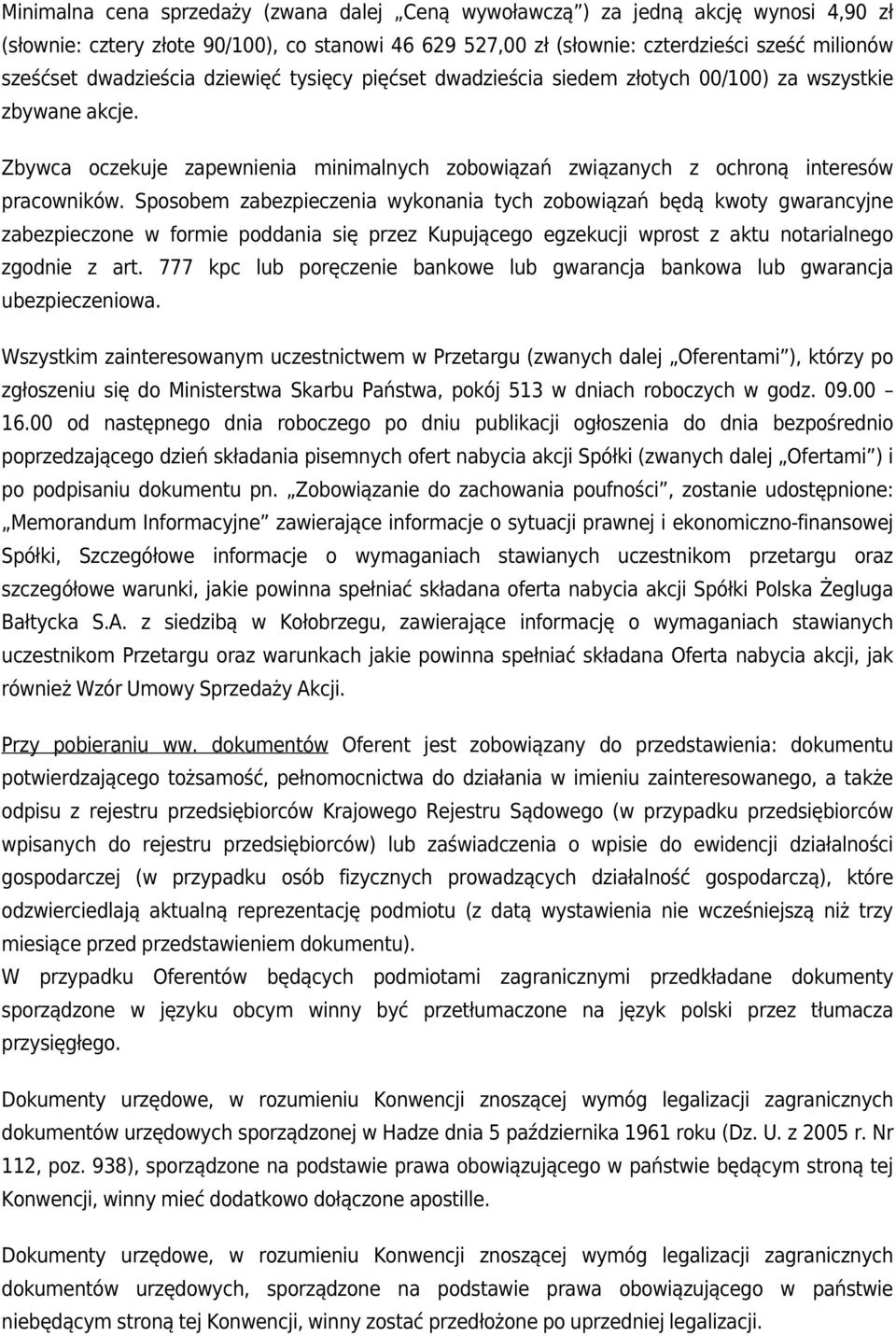 Sposobem zabezpieczenia wykonania tych zobowiązań będą kwoty gwarancyjne zabezpieczone w formie poddania się przez Kupującego egzekucji wprost z aktu notarialnego zgodnie z art.