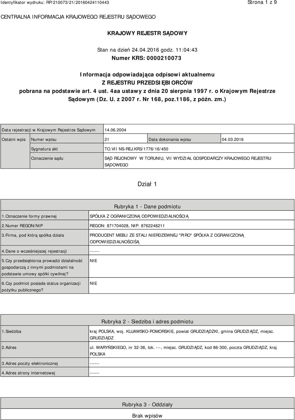 o Krajowym Rejestrze Sądowym (Dz. U. z 2007 r. Nr 168, poz.1186, z późn. zm.) Data rejestracji w Krajowym Rejestrze Sądowym 14.06.2004 Ostatni wpis Numer wpisu 21 Data dokonania wpisu 04.03.